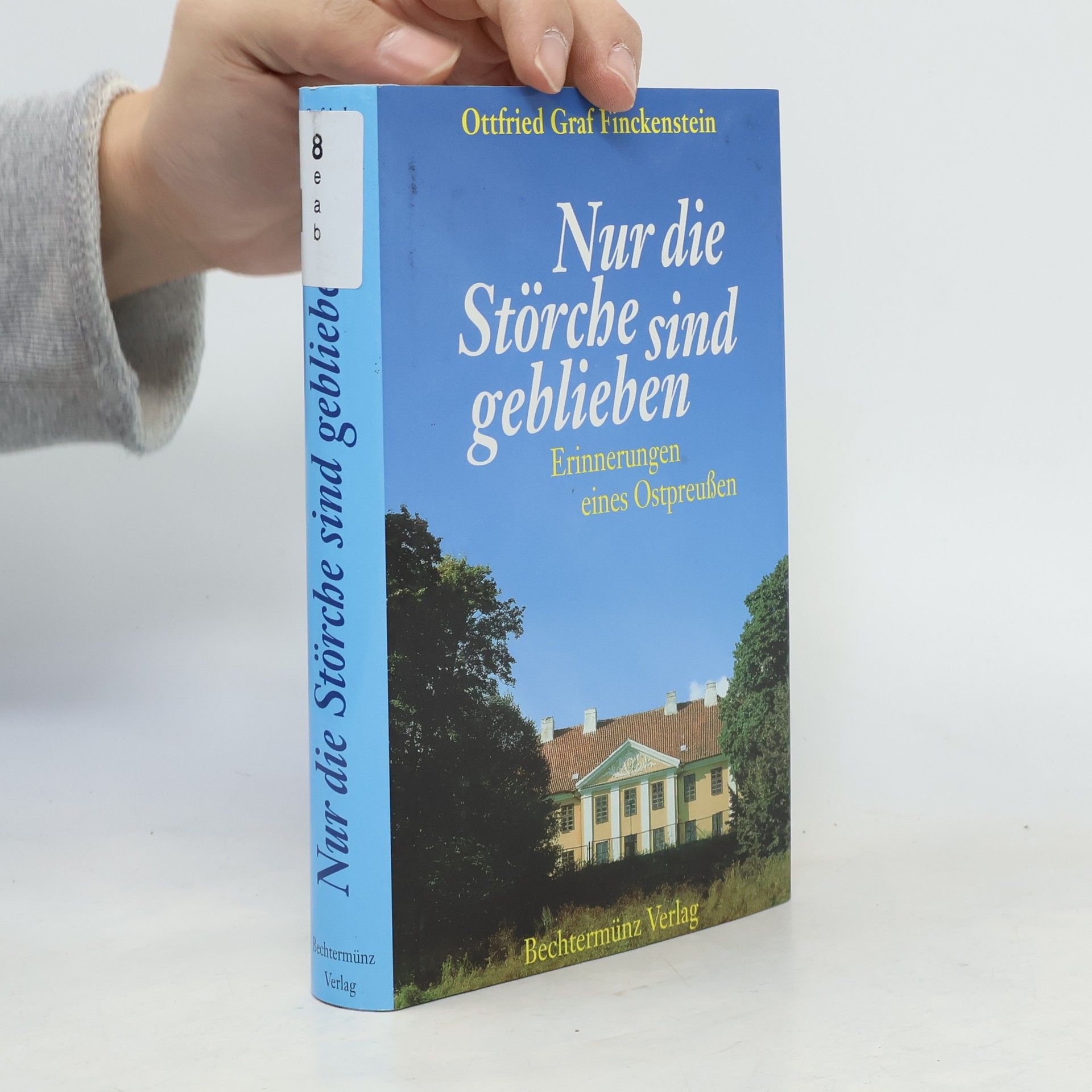 Ottfried Graf von Finckenstein Nur die Störche sind geblieben. Erinnerungen eines Ostpreußen