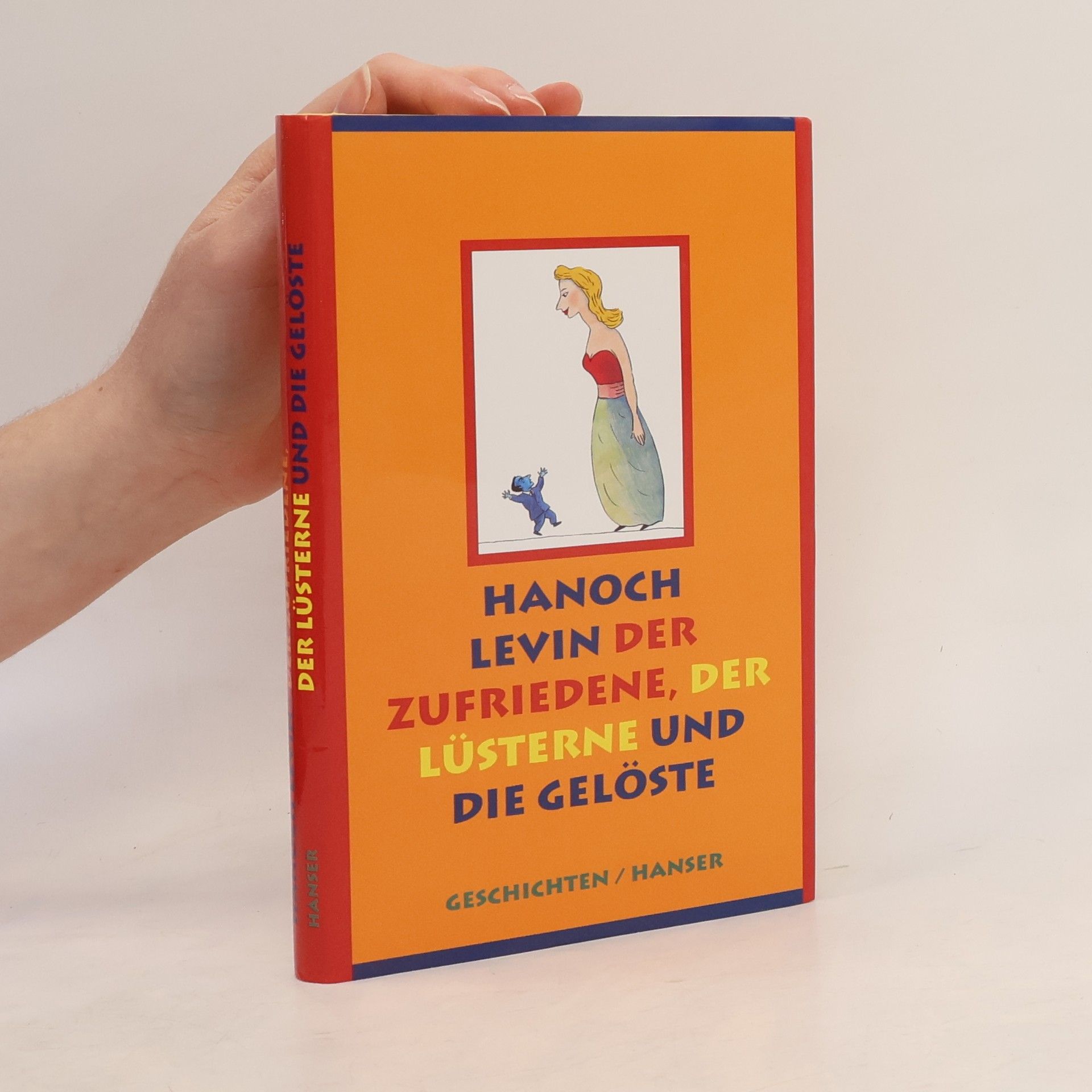 Hanoch Levin Der Zufriedene, der Lüsterne und die Gelöste. Geschichten