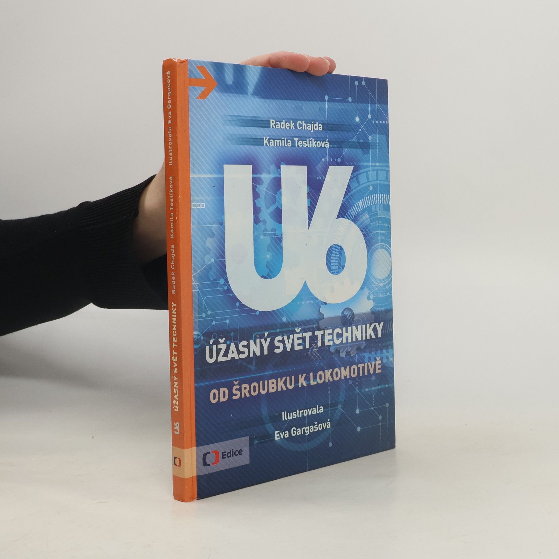 Radek Chajda U6 : úžasný svět techniky. Od šroubku k lokomotivě