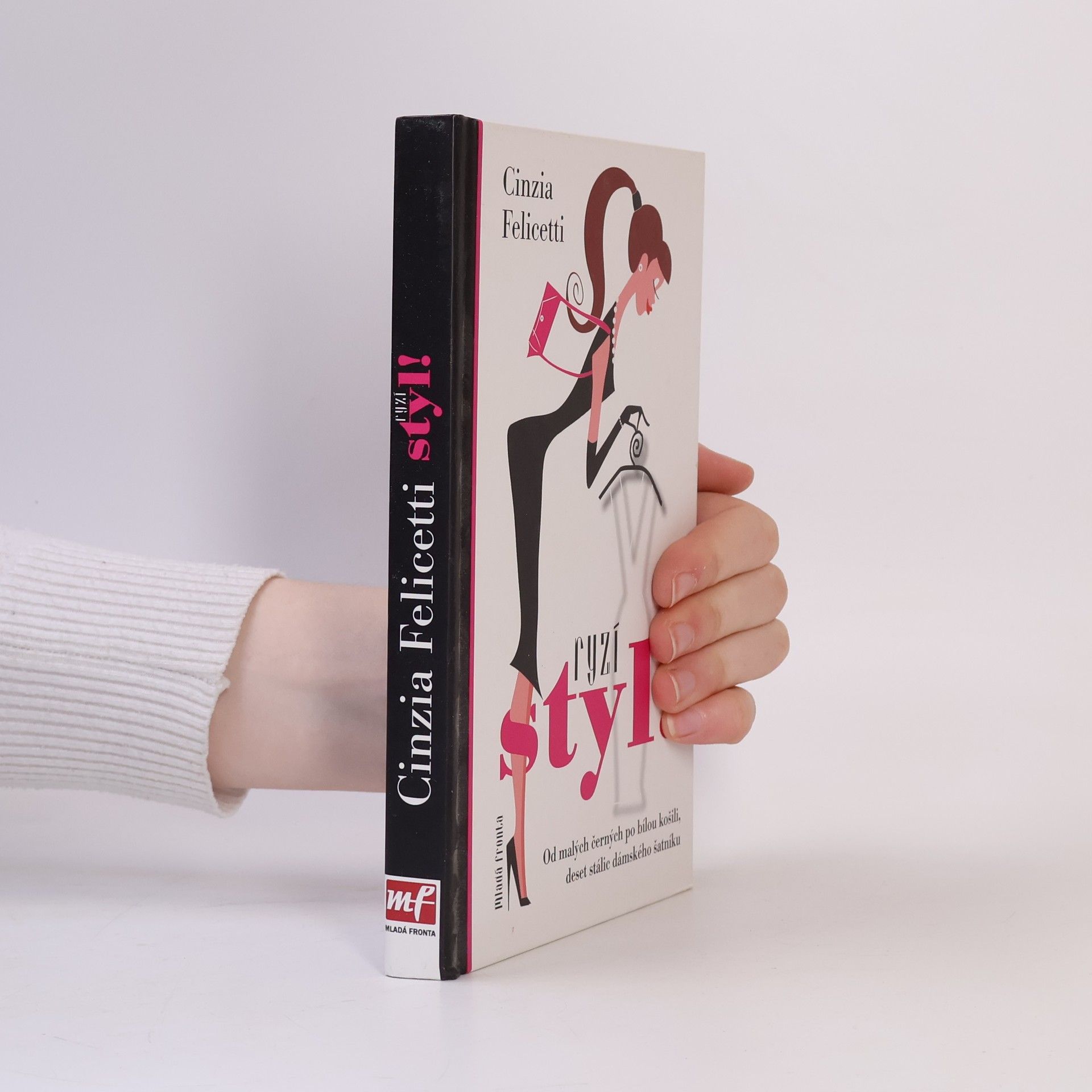 Cinzia Felicetti Ryzí styl! : Od malých černých po bílou košili, deset stálic dámského šatníku