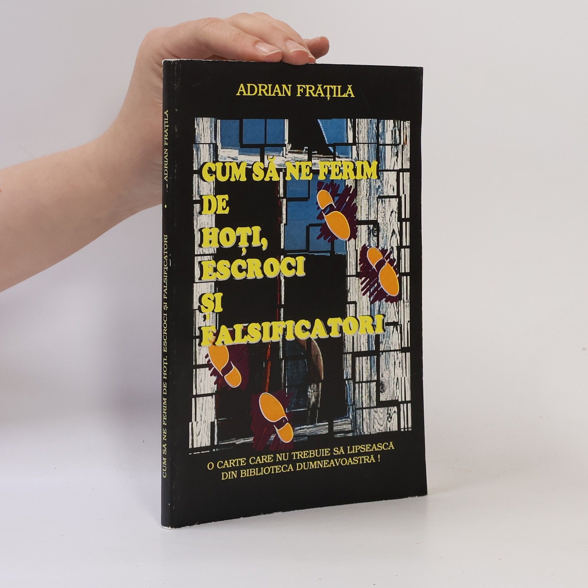 Adrian Frățilă Cum să ne ferim de escroci, hoţi şi falsificatori