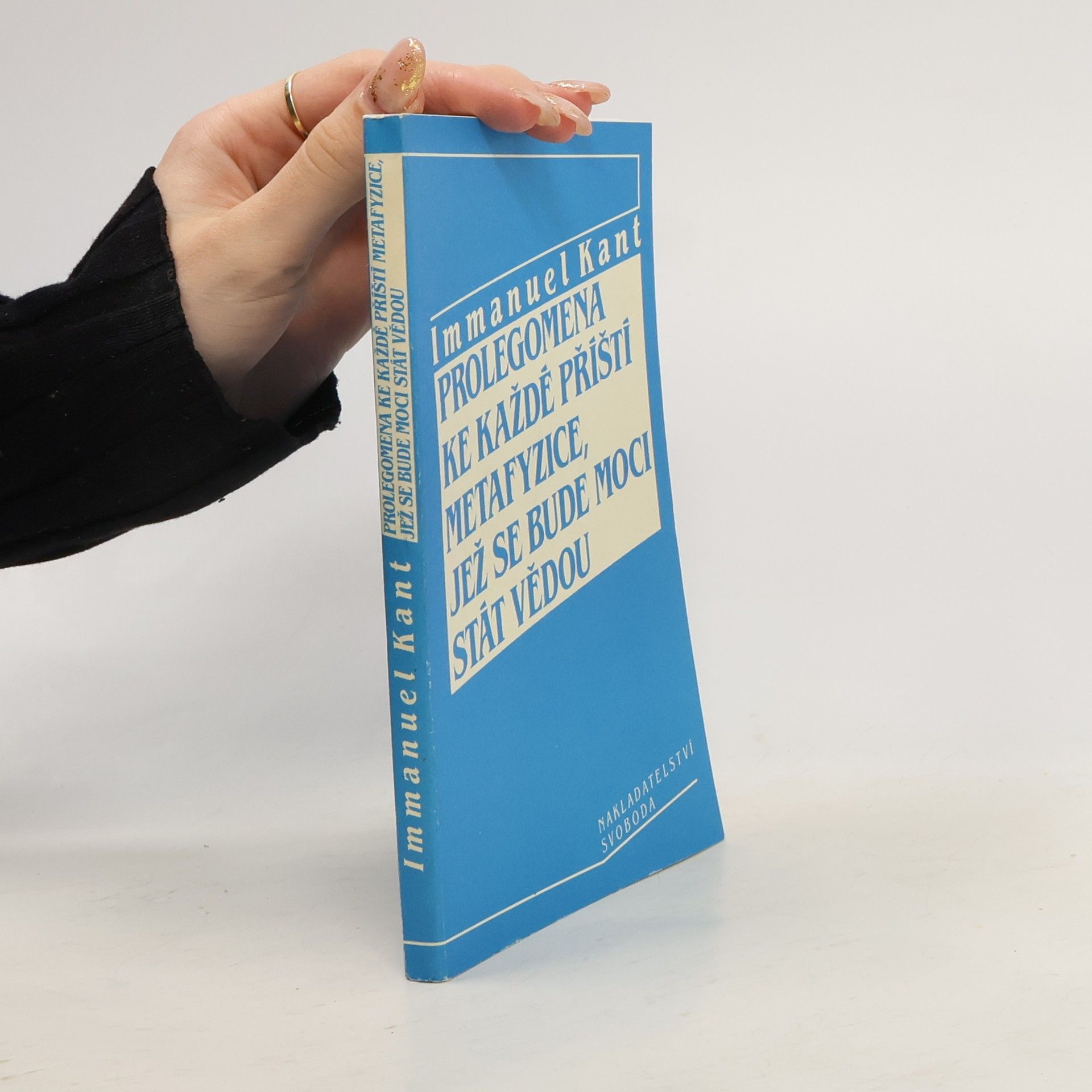 Immanuel Kant Prolegomena ke každé příští metafyzice, jež se bude moci stát vědou