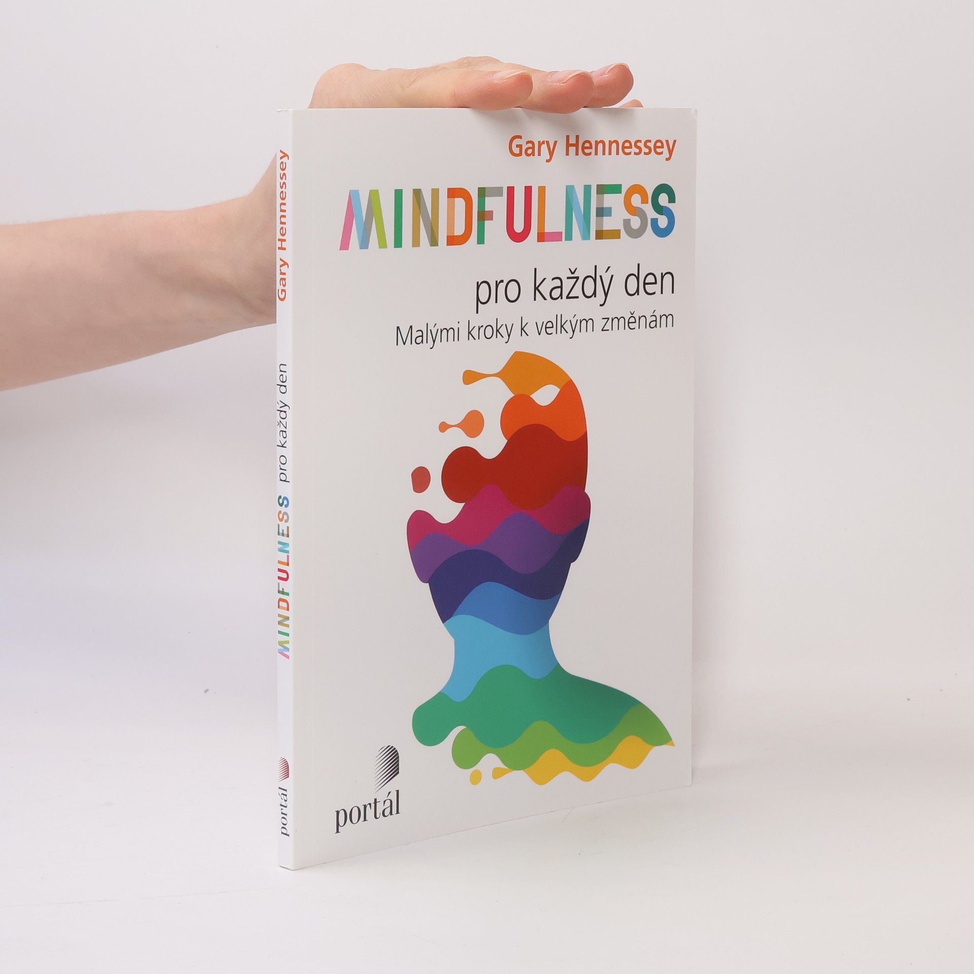 Gary Hennessey Mindfulness pro každý den: Malými kroky k velkým změnám