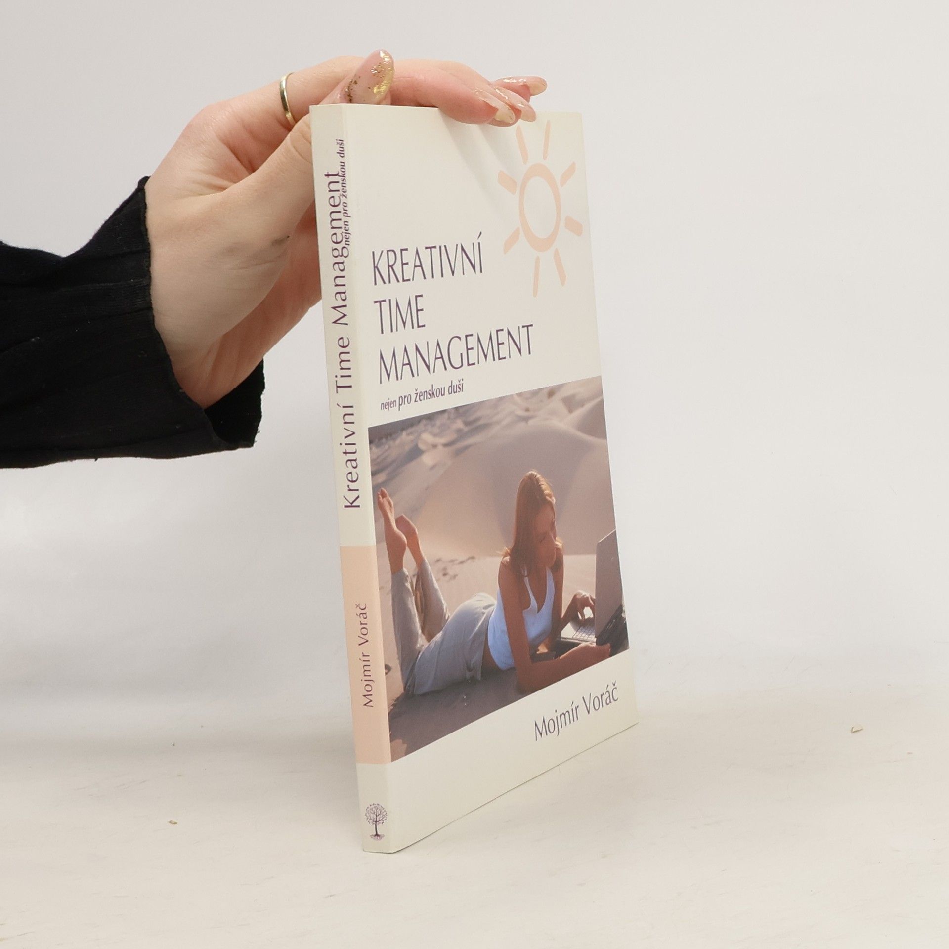 Mojmír Voráč Kreativní time management: Nejen pro ženskou duši: Objevte tajemství uvolněnosti