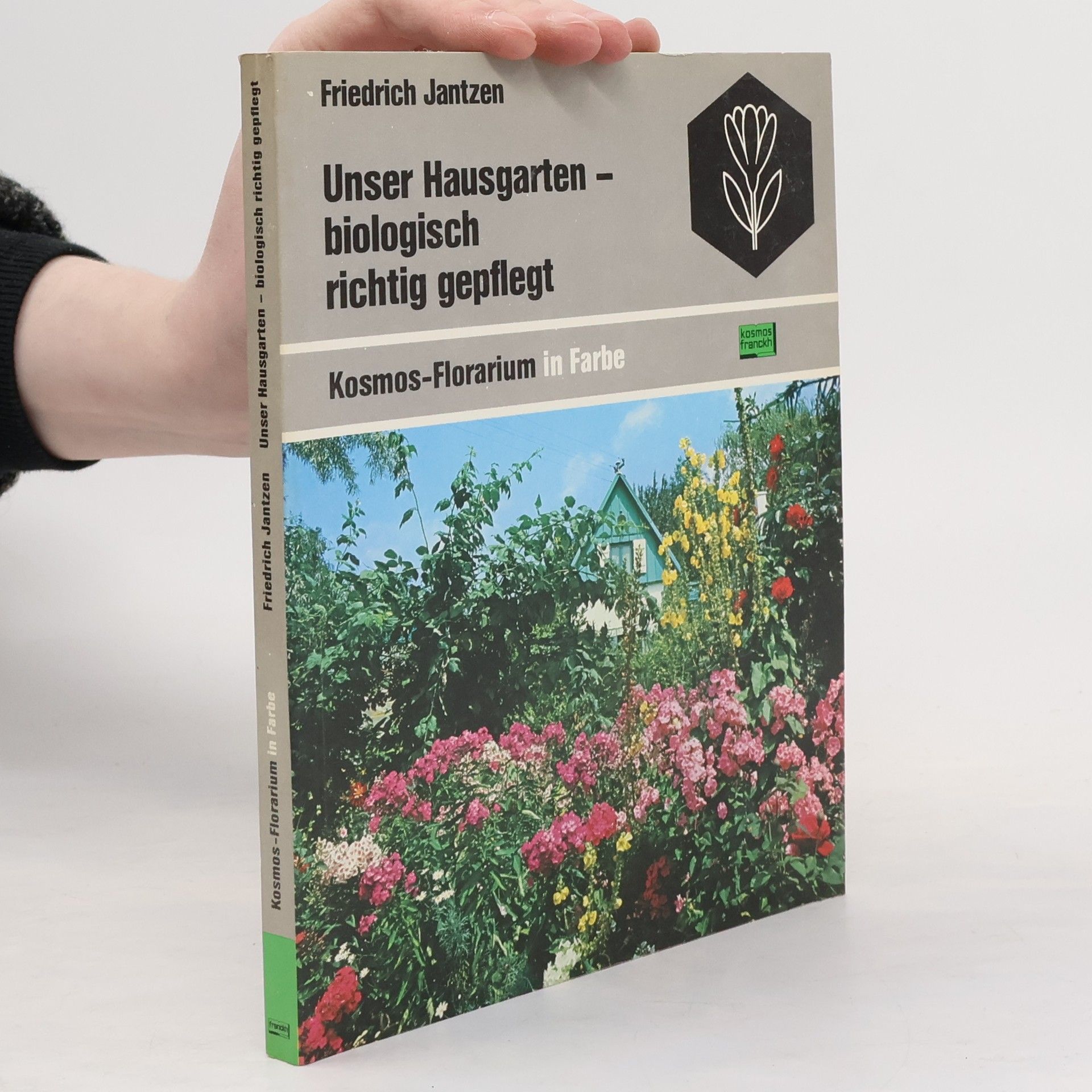Friedrich Jantzen Unser Hausgarten - biologisch richtig gepflegt Kosmos-Florarium in Farbe