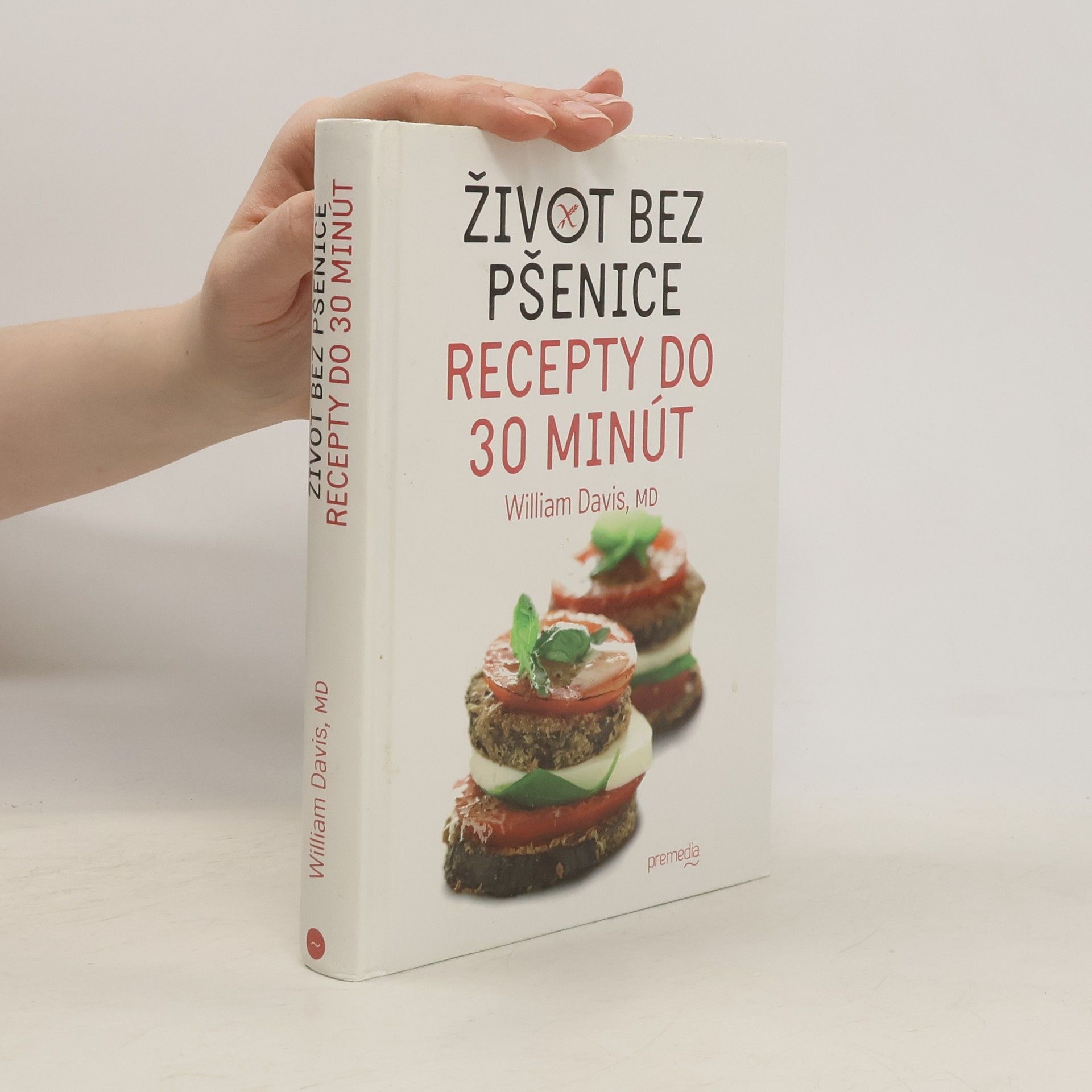 William Davis Život bez pšenice : recepty do 30 minút