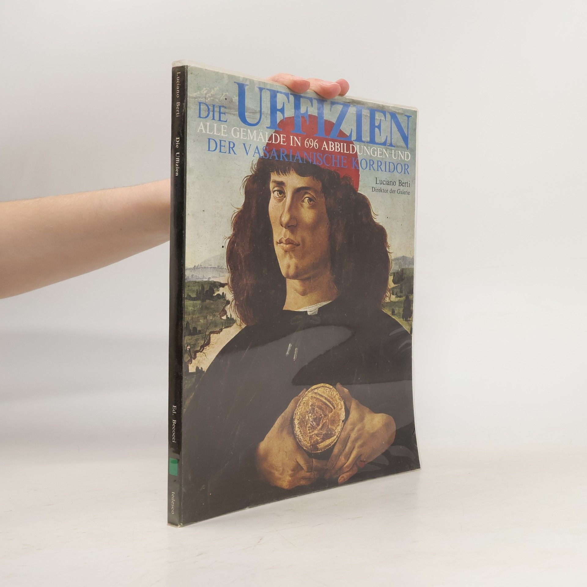 Luciano Berti Die Uffizien. Alle Gemälde in 696 Abbildungen und der Vasarianische Korridor
