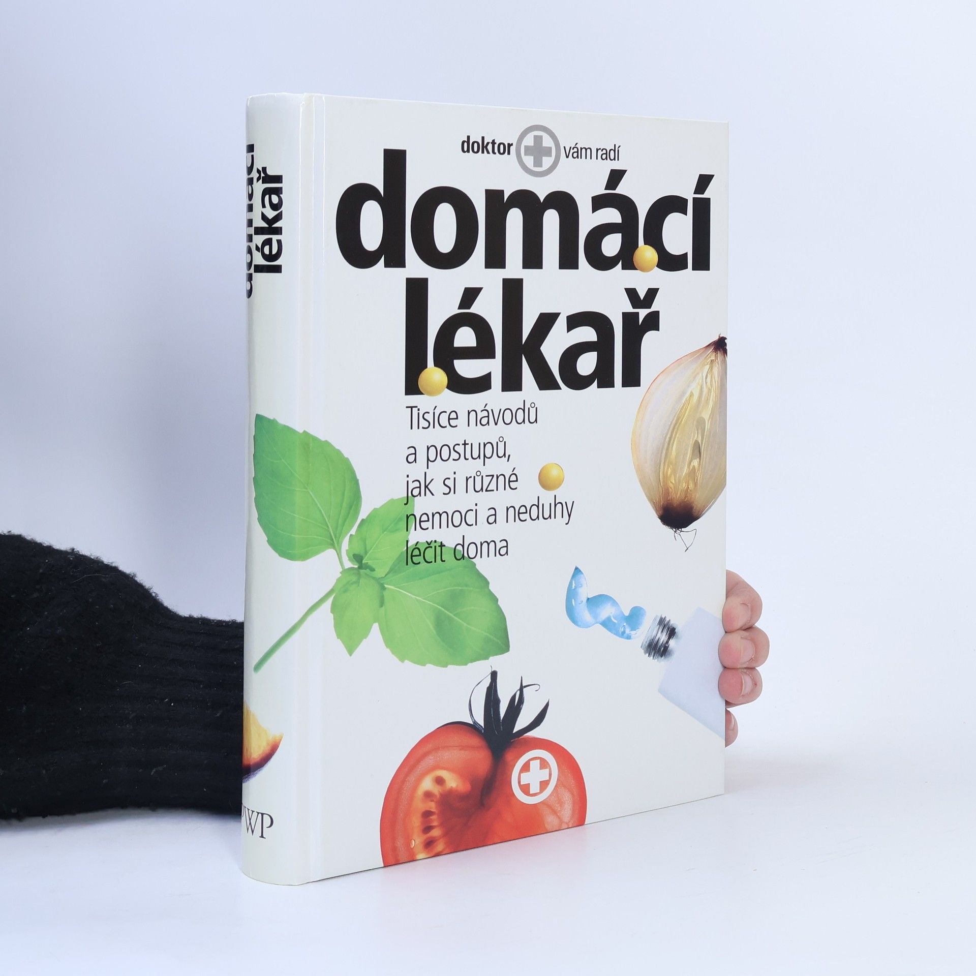 Autorenkollektiv Domácí lékař. Tisíce návodů a postupů, jak si různé nemoci a neduhy léčit doma