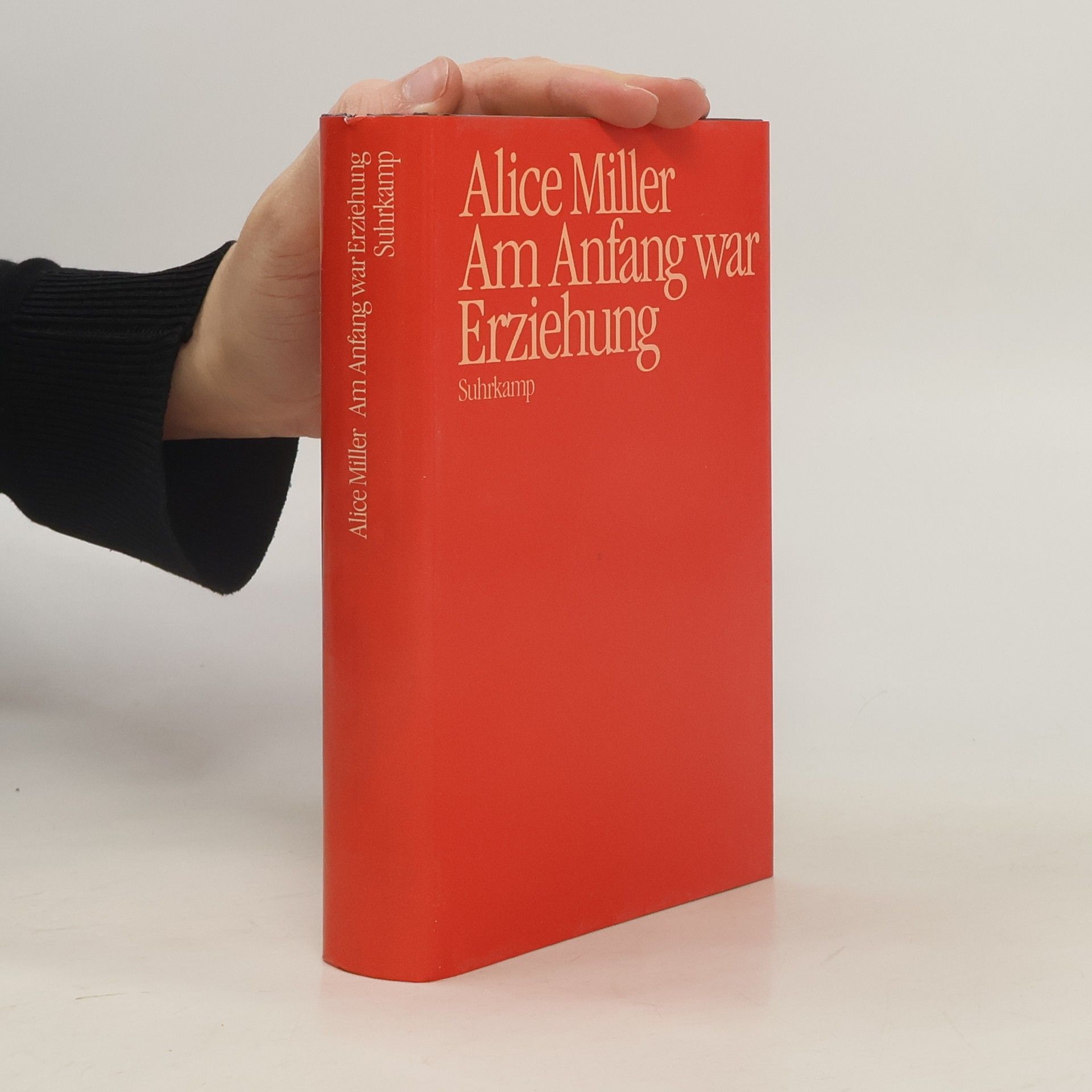 Alice Miller Am Anfang war Erziehung