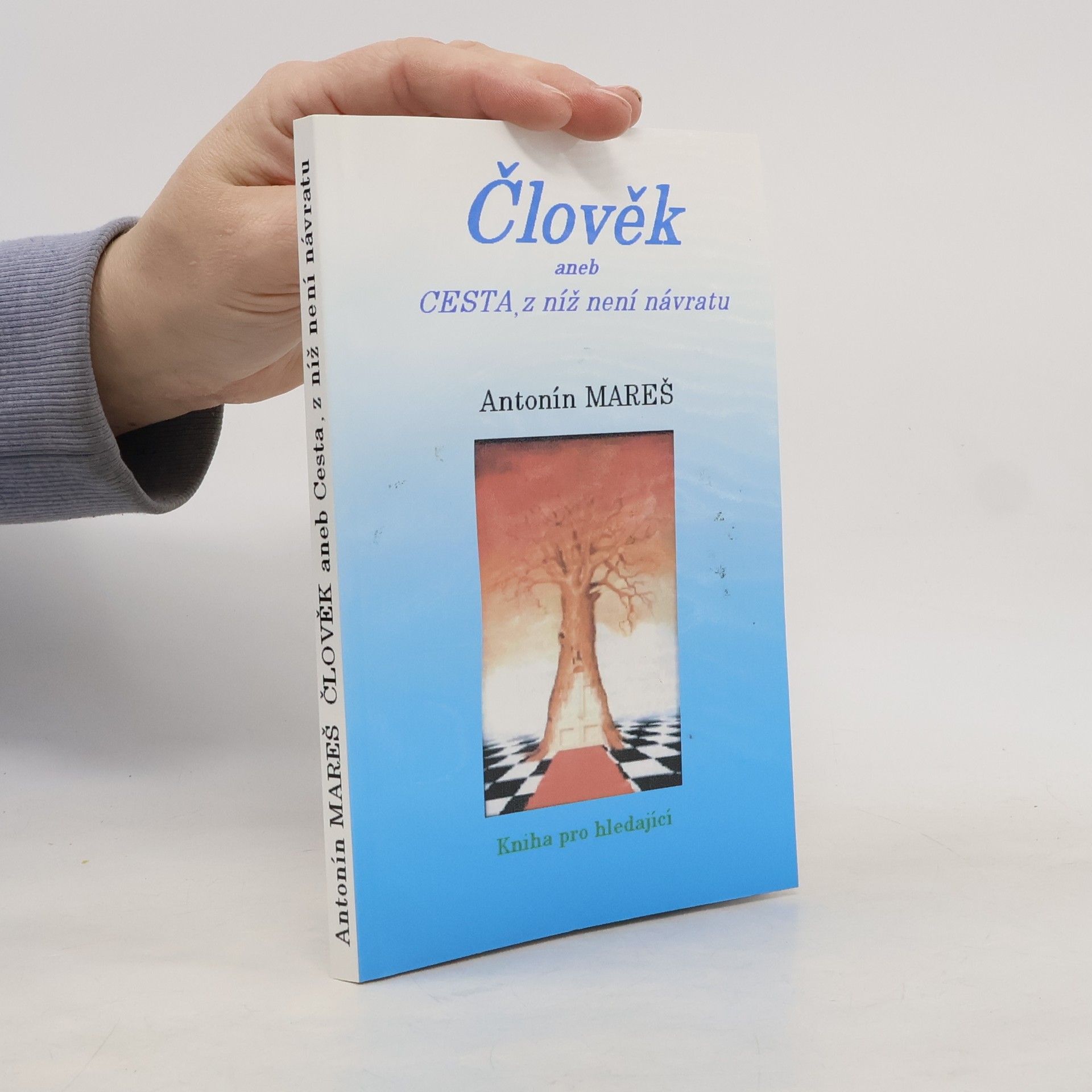 Antonín Mareš Člověk aneb Cesta, z níž není návratu