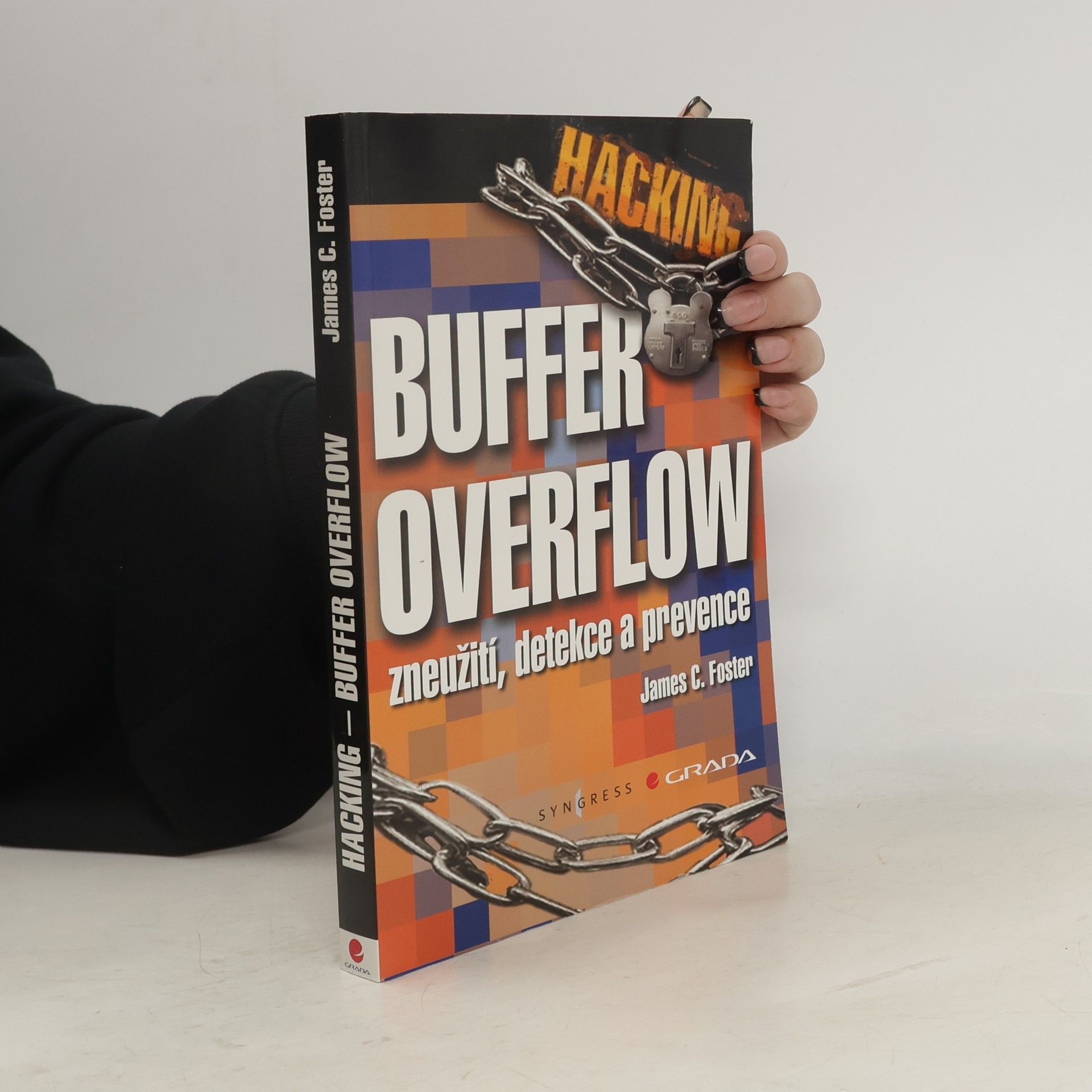 James C. Foster Hacking - Buffer Overflow. Zneužití, detekce a prevence