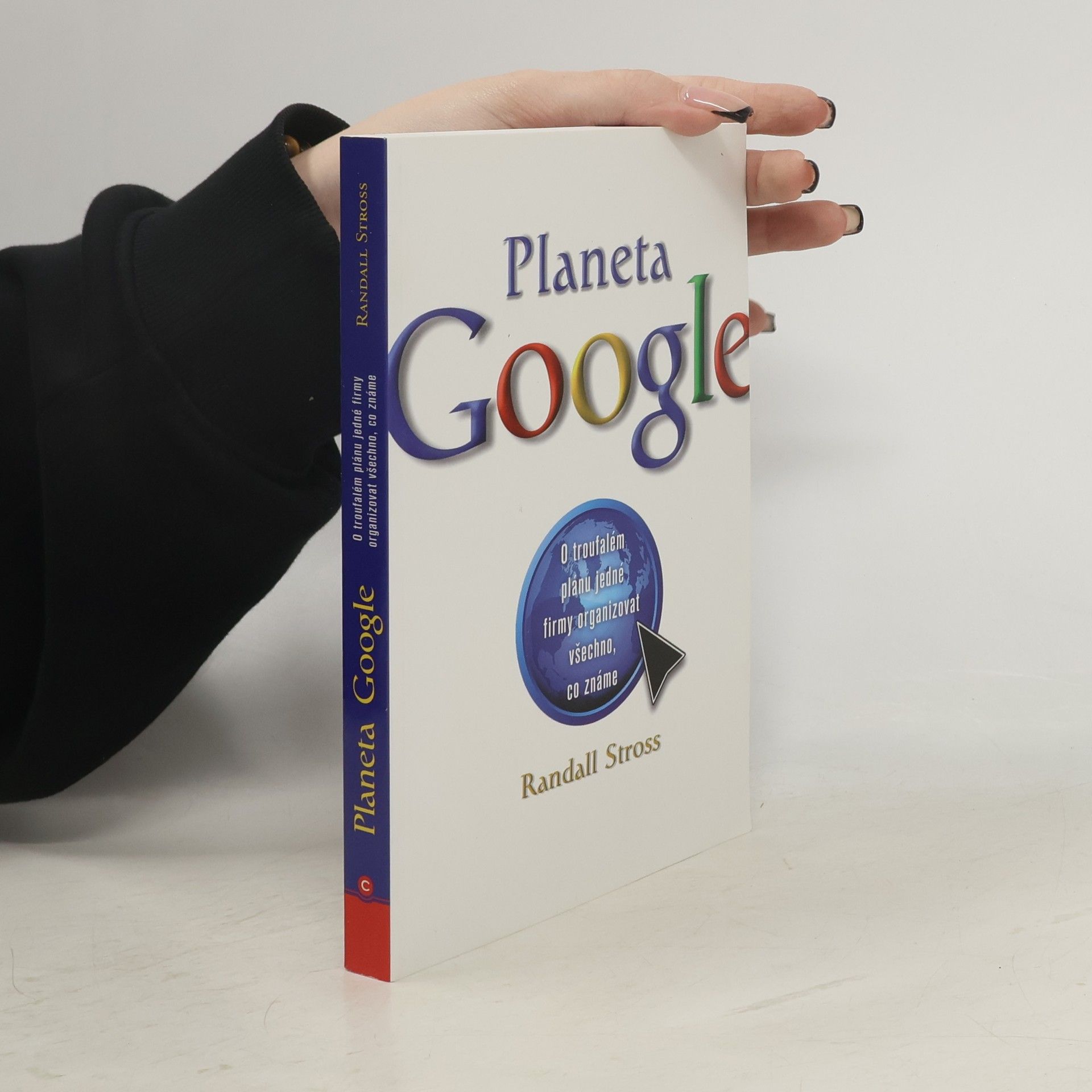 Randall Stross Planeta Google. O troufalém plánu jedné firmy organizovat všechno, co známe