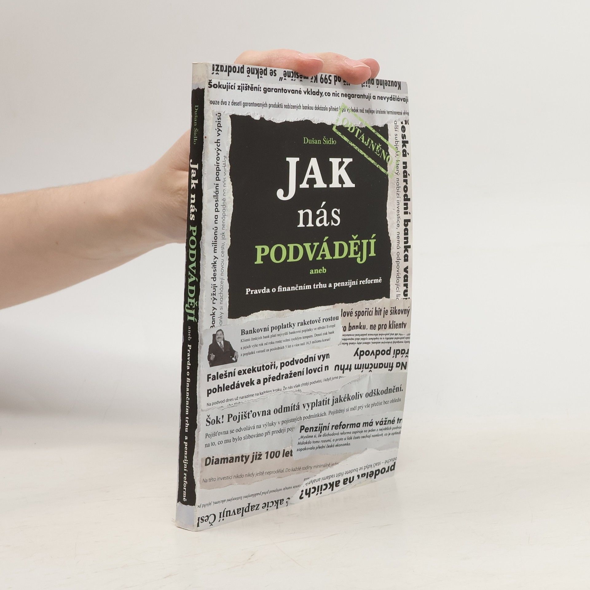 Dušan Šídlo Jak nás podvádějí : pravda o finančním trhu a penzijní reformě : odtajněno
