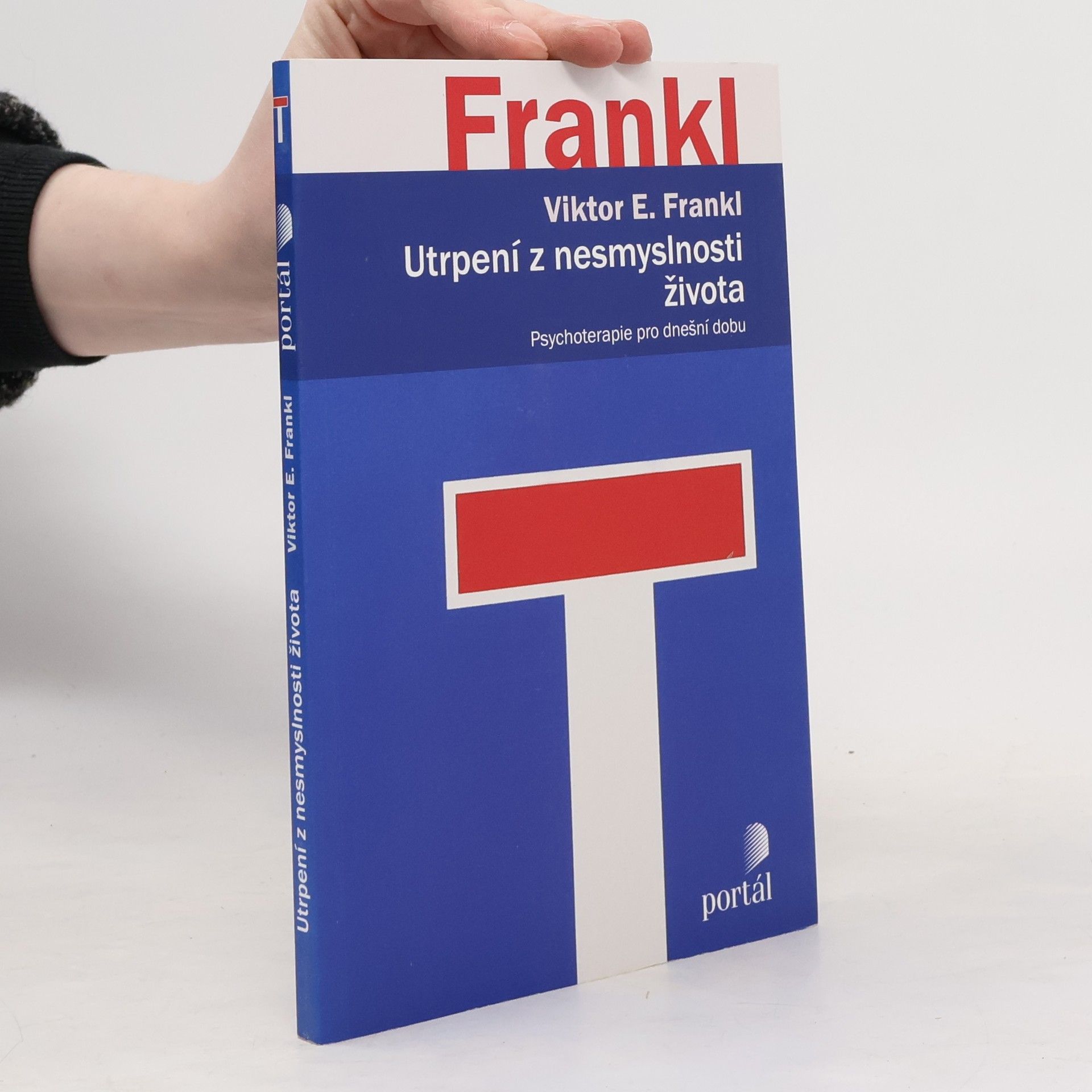 Viktor Emil Frankl Utrpení z nesmyslnosti života. Psychoterapie pro dnešní dobu