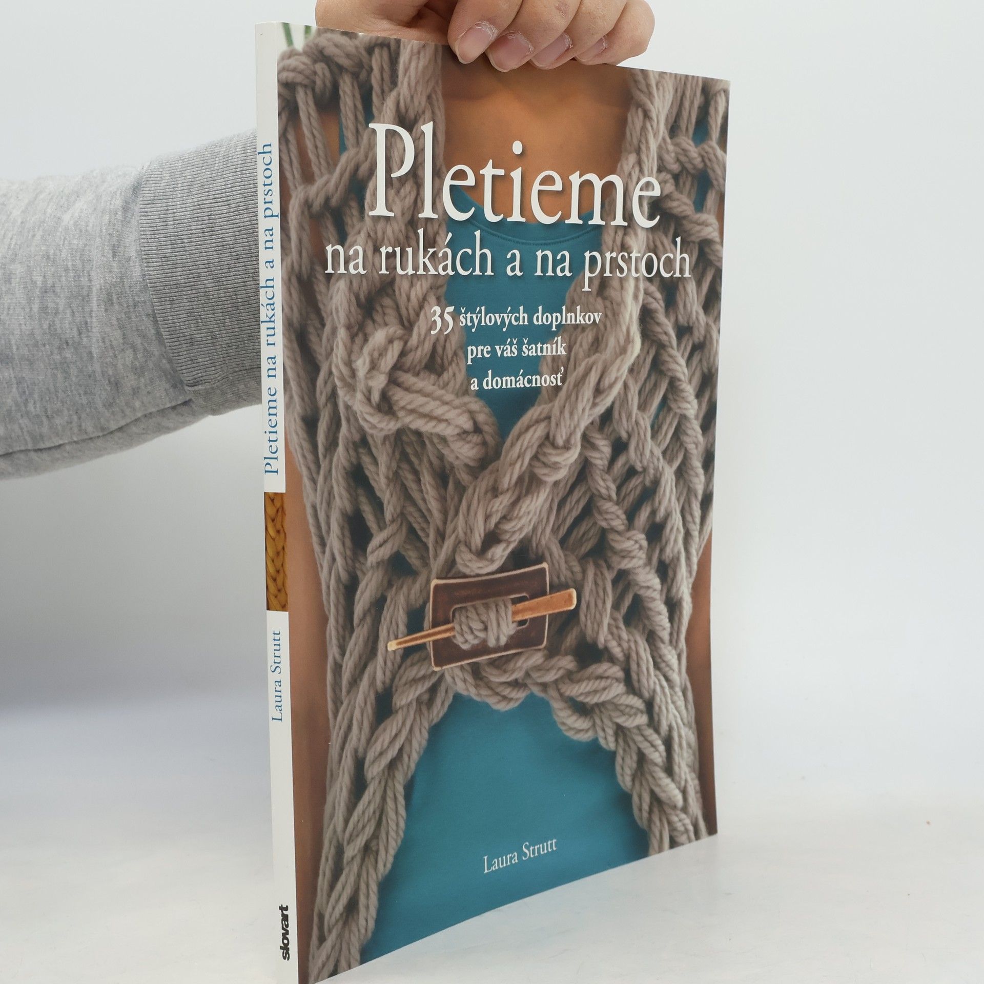 Laura Strutt Pletieme na rukách a na prstoch: štýlových doplnkov pre váš šatník a domácnosť
