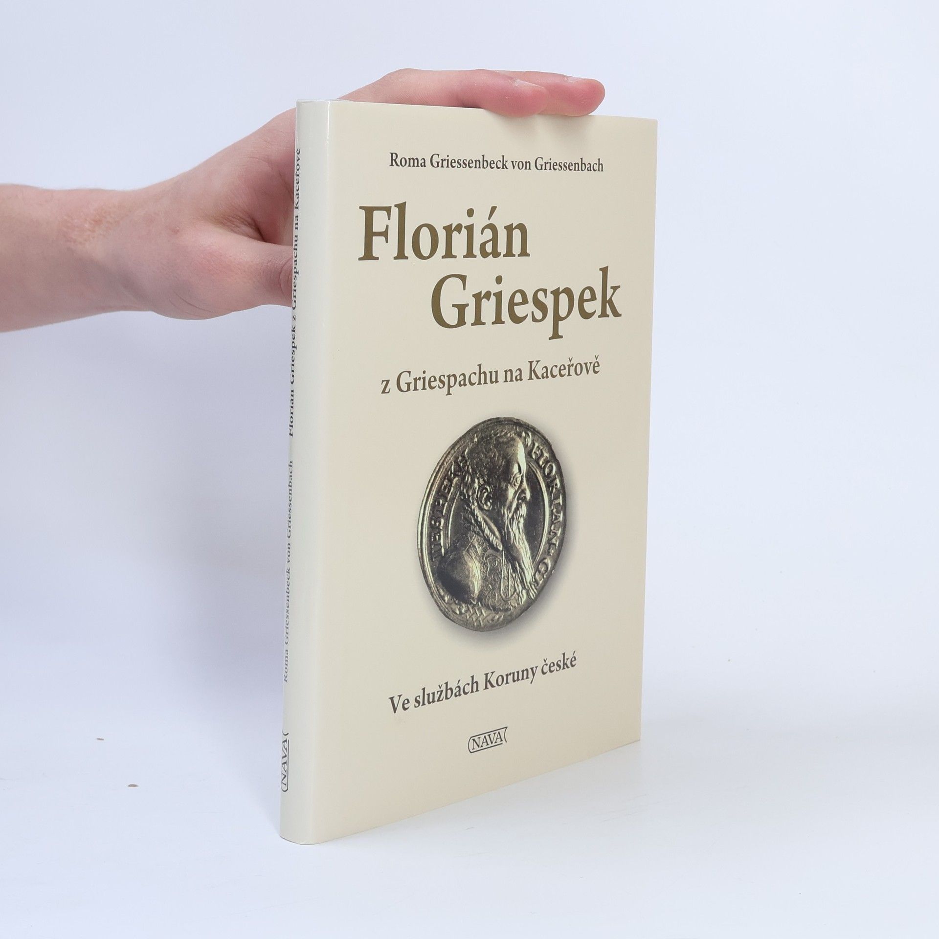 Roma von Grießenbeck Florián Griespek z Griespachu na Kaceřově : ve službách Koruny české