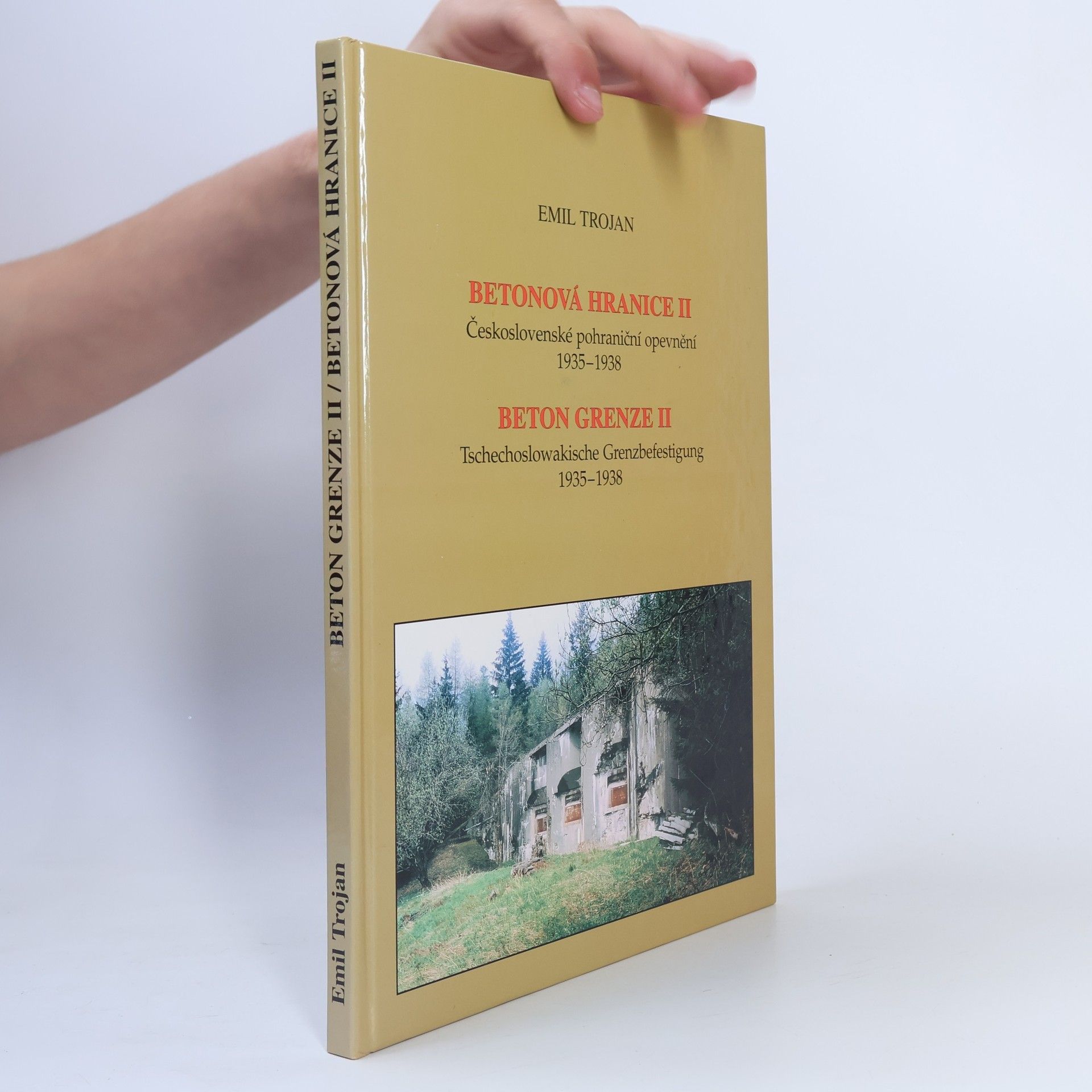 Emil Trojan Betonová hranice II - Československé pohraniční opevnění II
