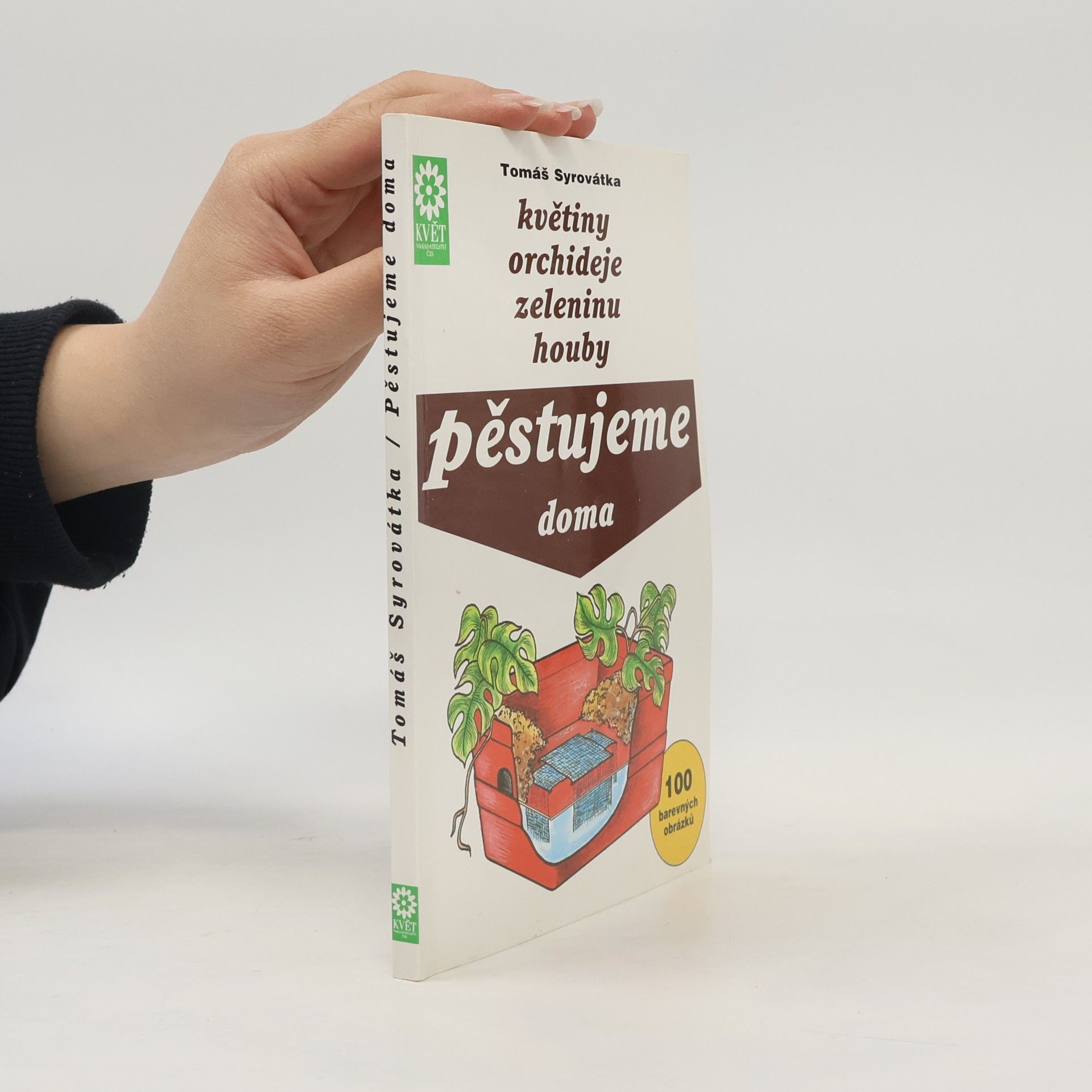Tomáš Syrovátka Květiny, orchideje, zeleninu, houby pěstujeme doma