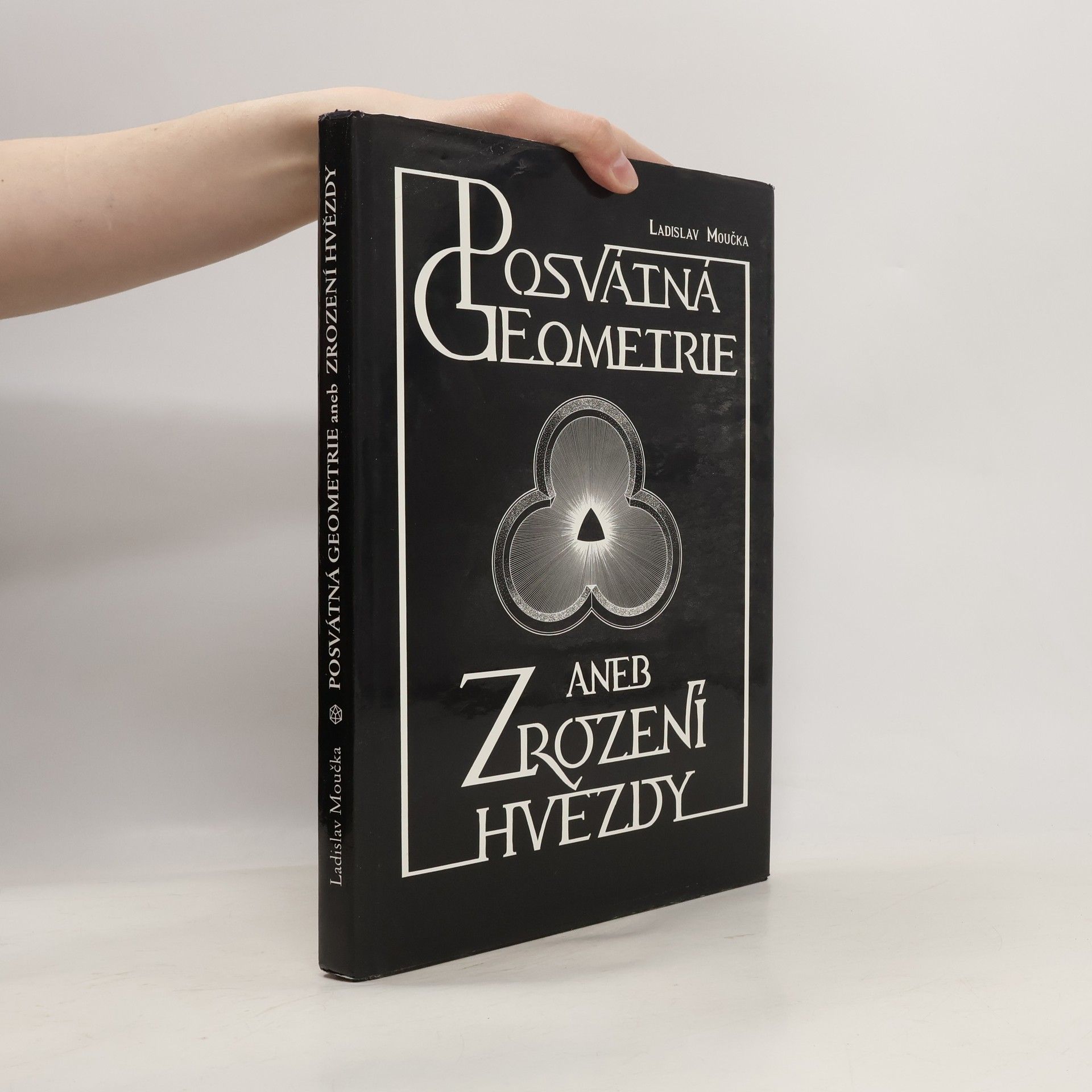 Ladislav Moučka Posvátná geometrie aneb Zrození hvězdy. Třetí kniha z cyklu Hledání dávno ztraceného člověka