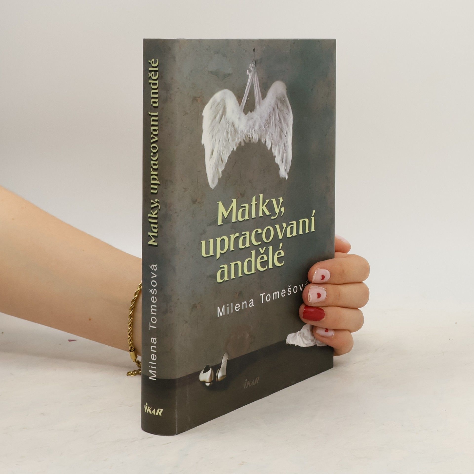 Tomešová Milena Matky, upracovaní andělé