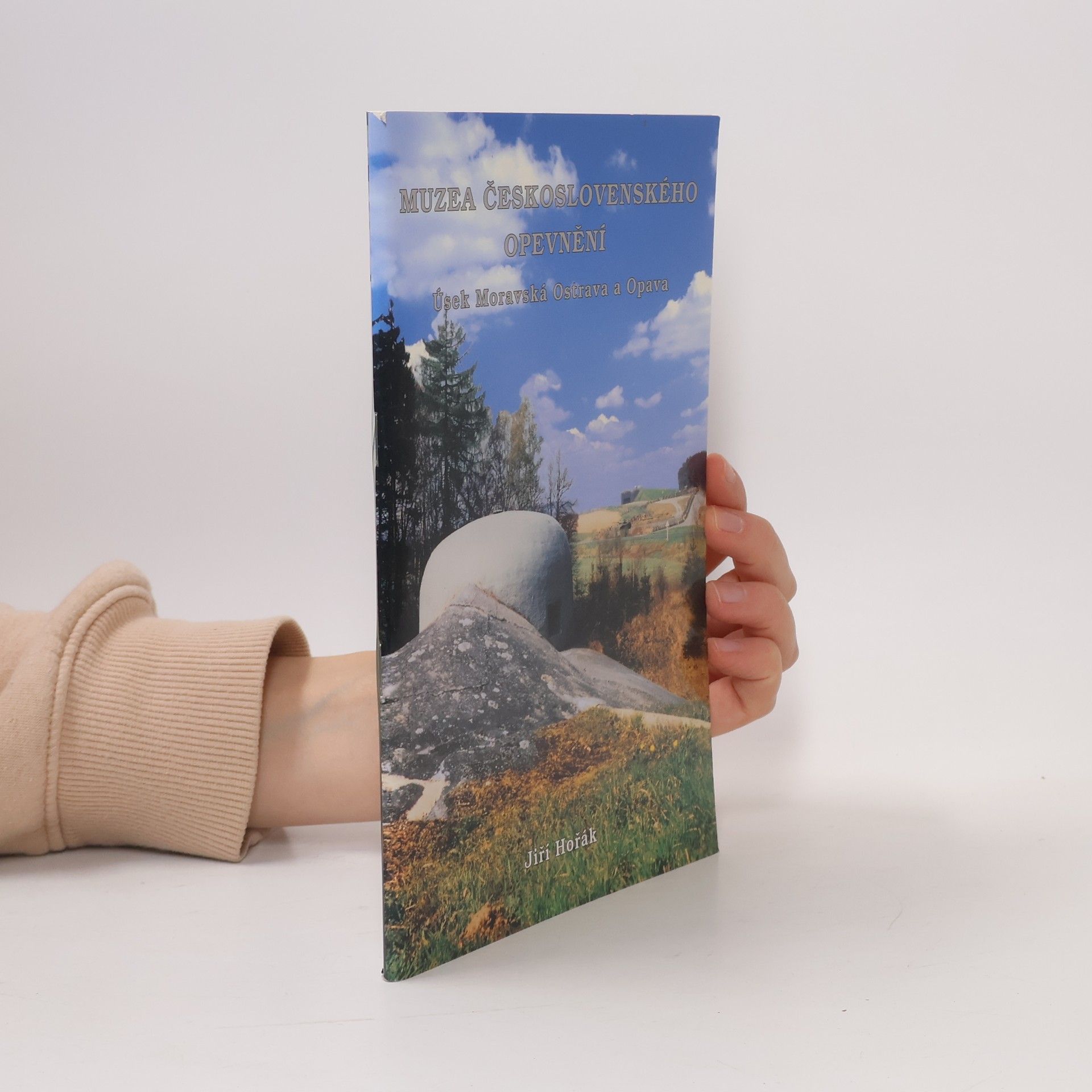 Jiří Horák Muzea československého opevnění - úsek Moravská Ostrava a Opava