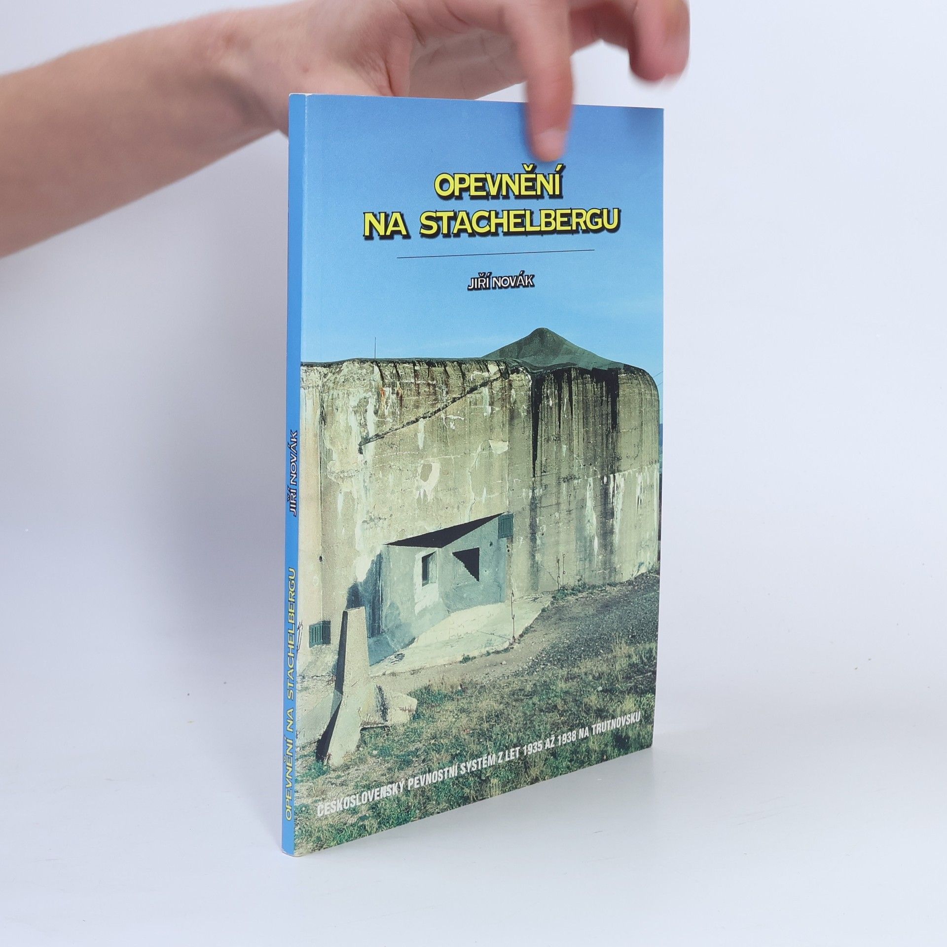 Opevnění na Stachelbergu : československý pevnostní systém z let 1935 až 1938 na Trutnovsku