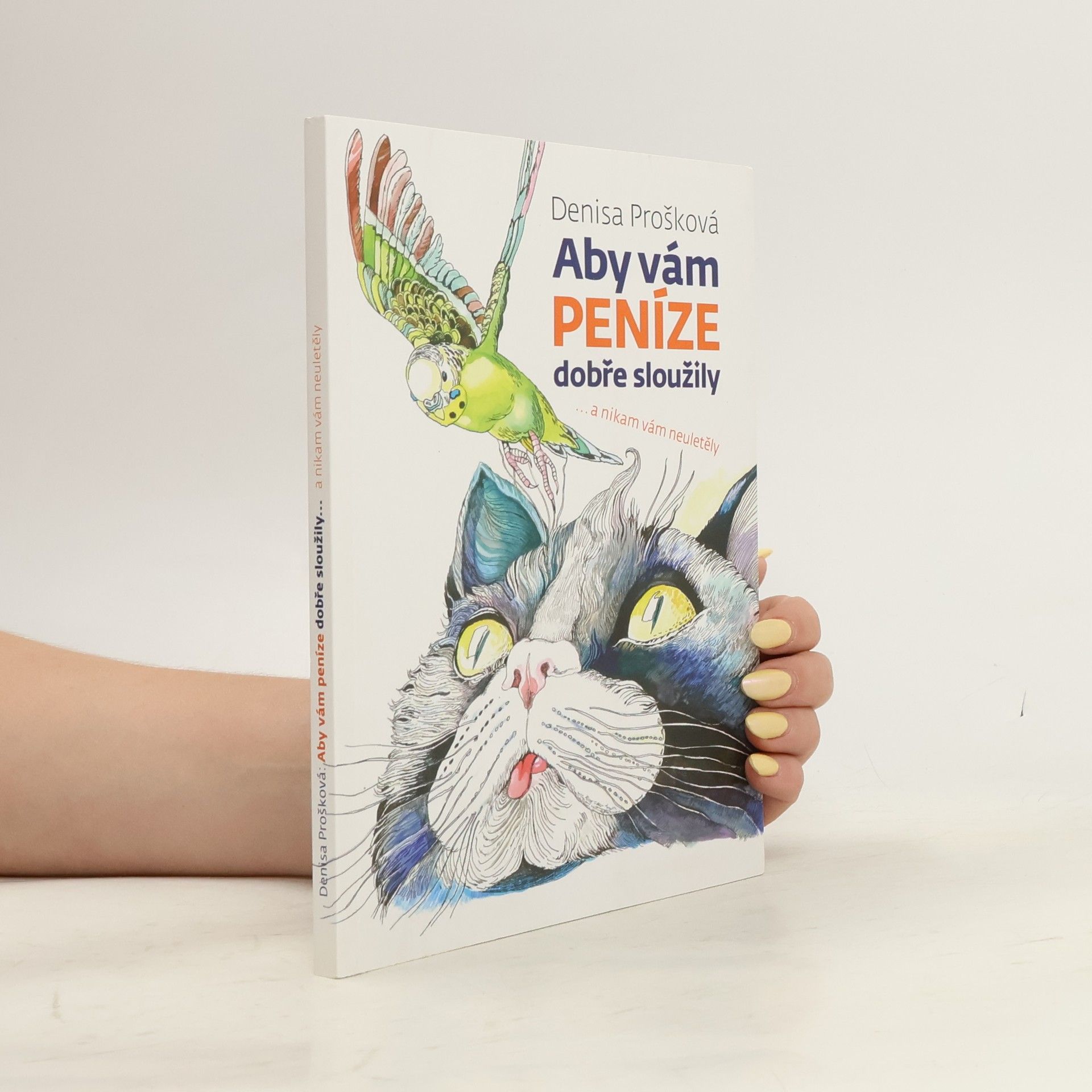 Denisa Prošková Aby vám peníze dobře sloužily a nikam neuletěly