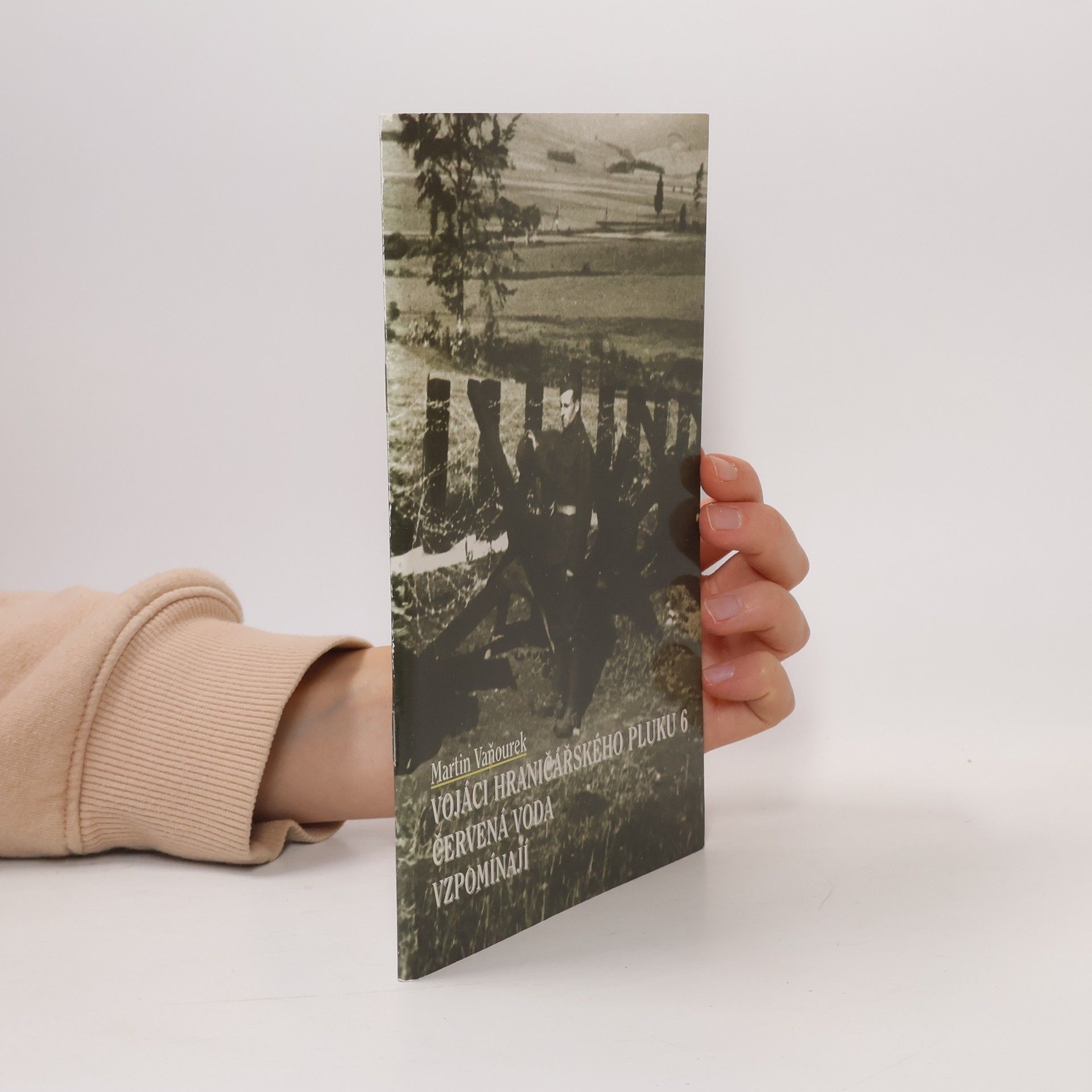 Martin Vaňourek Vojáci hraničářského pluku 6: Červená voda vzpomínají