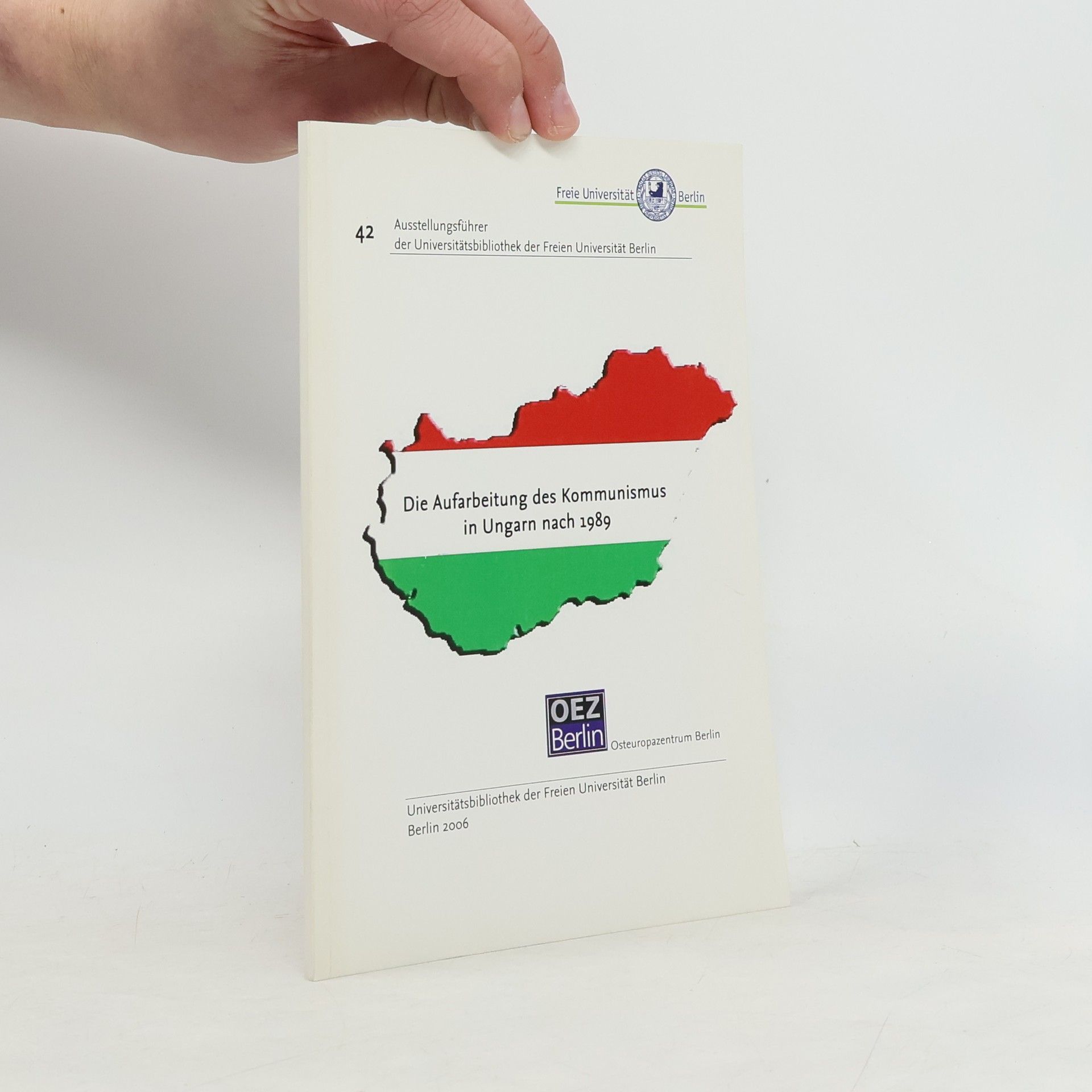 Szilvia Druck Ausstellungsführer der Universitätsbibliothek der Freien Universität Berlin - 42: Die Aufarbeitung des Kommunismus in Ungarn nach 1989