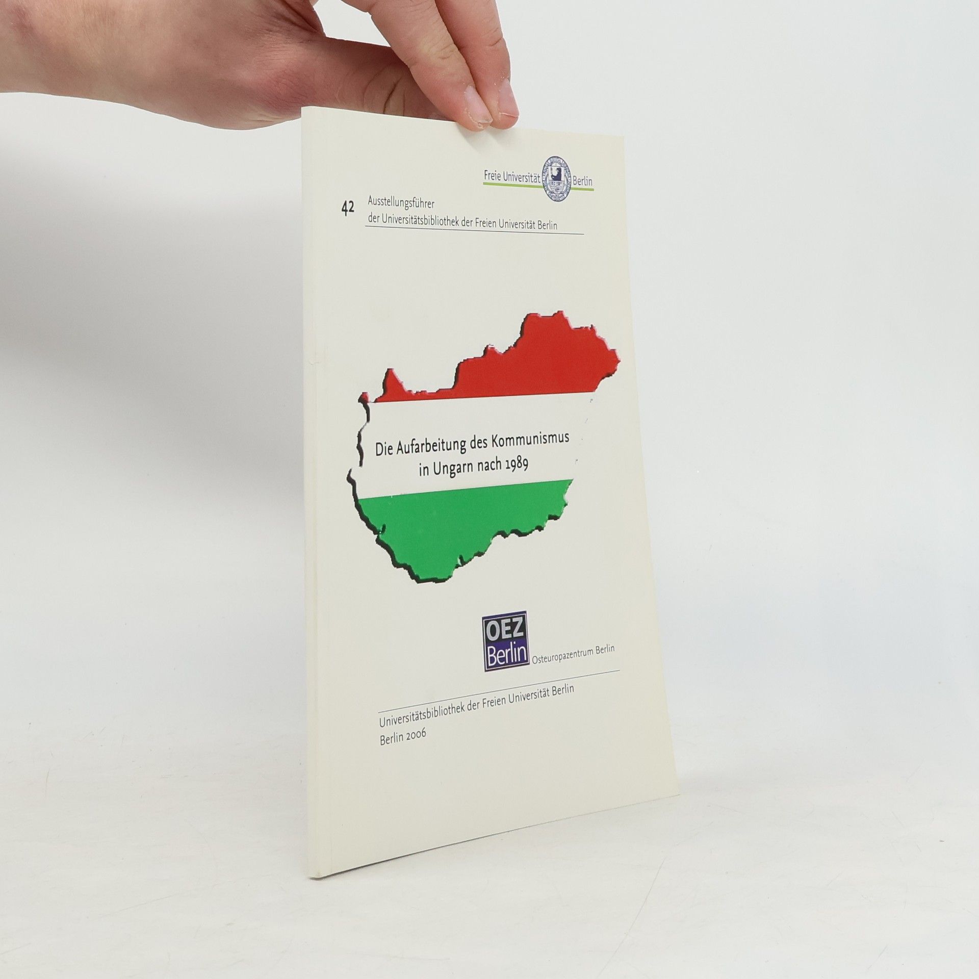 Szilvia Druck Ausstellungsführer der Universitätsbibliothek der Freien Universität Berlin - 42: Die Aufarbeitung des Kommunismus in Ungarn nach 1989