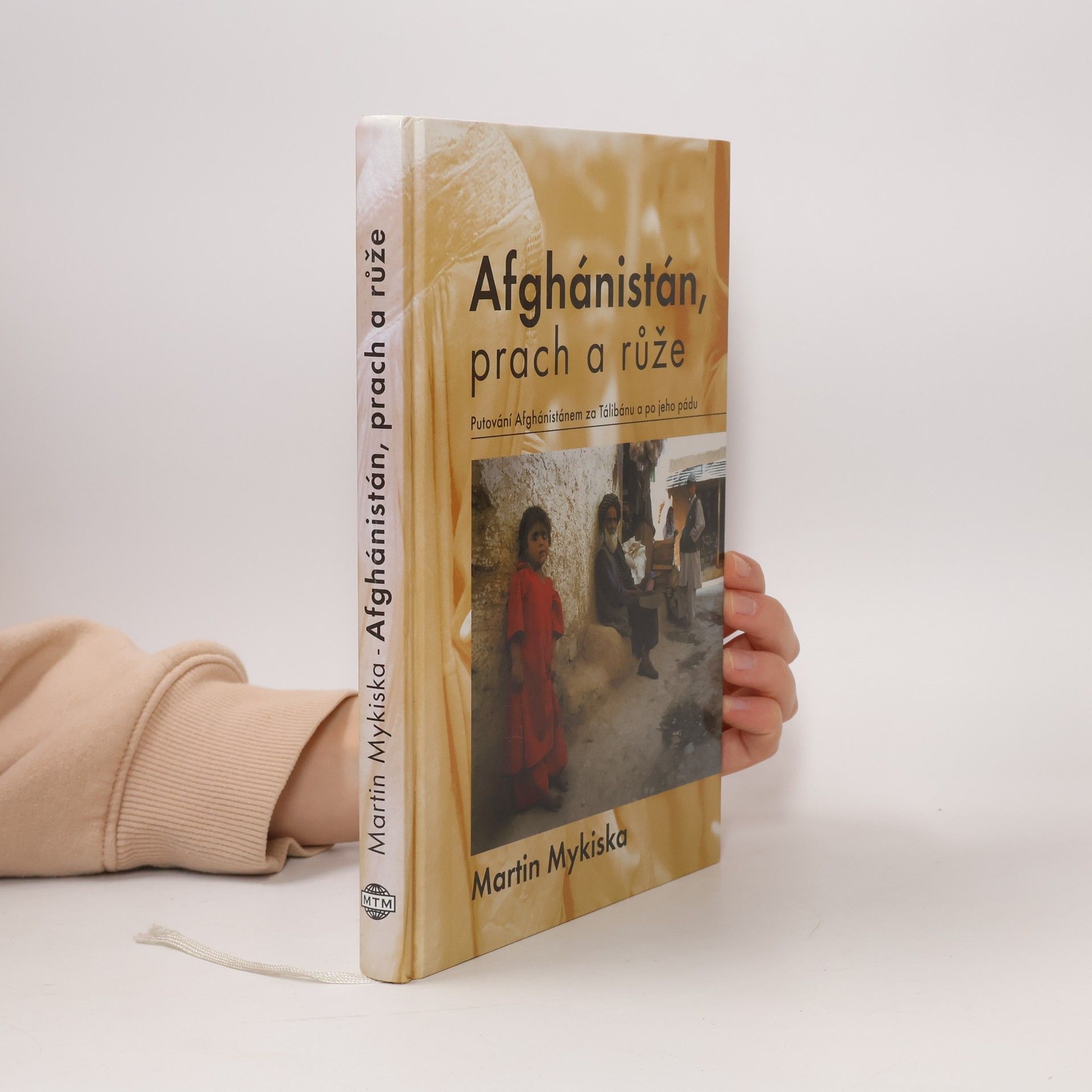 Martin Mykiska Afghánistán, prach a růže: Putování Afghánistánem za Tálibánu a po jeho pádu