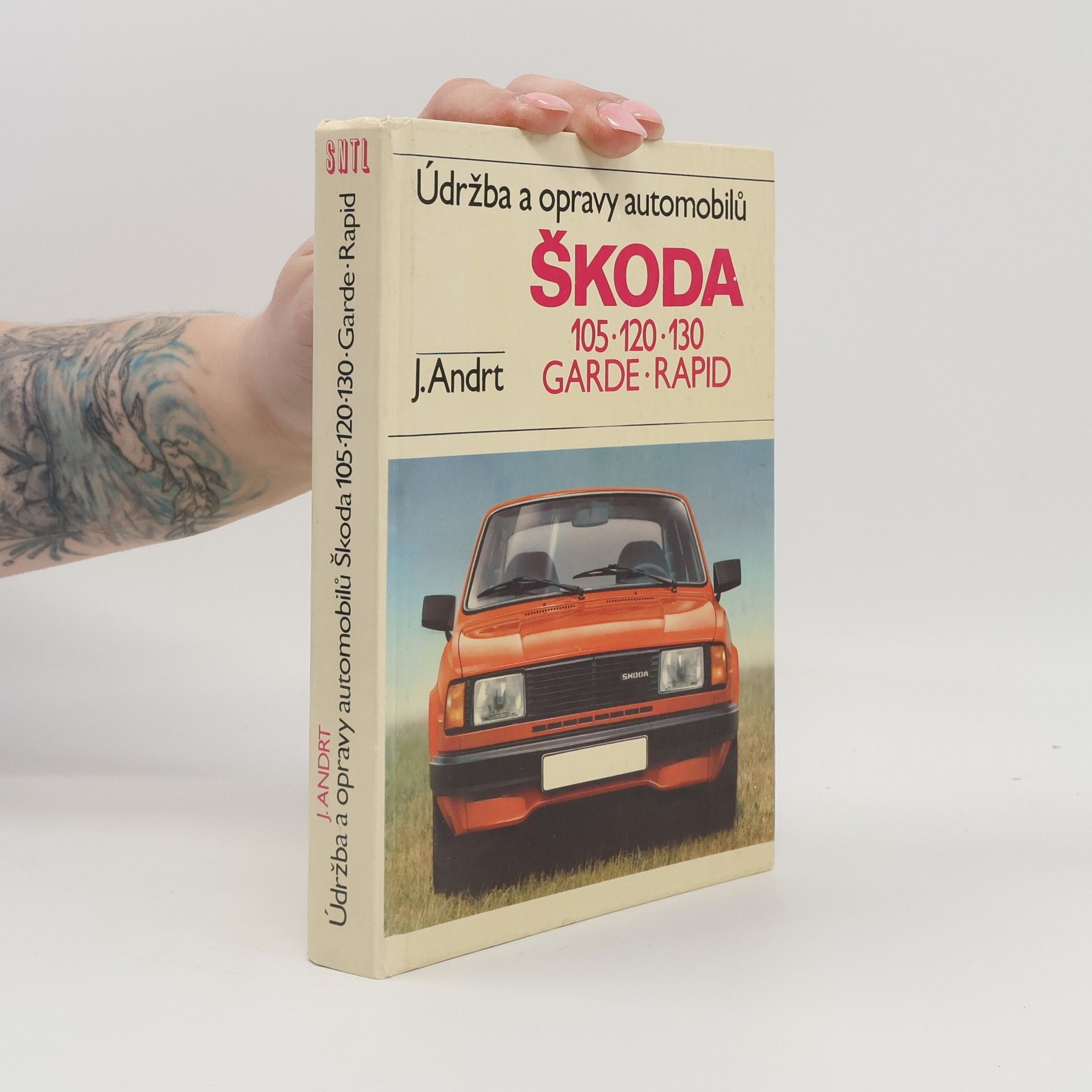 Jaroslav Andrt Údržba a opravy automobilů Škoda 105, 120, 130, Garde, Rapid