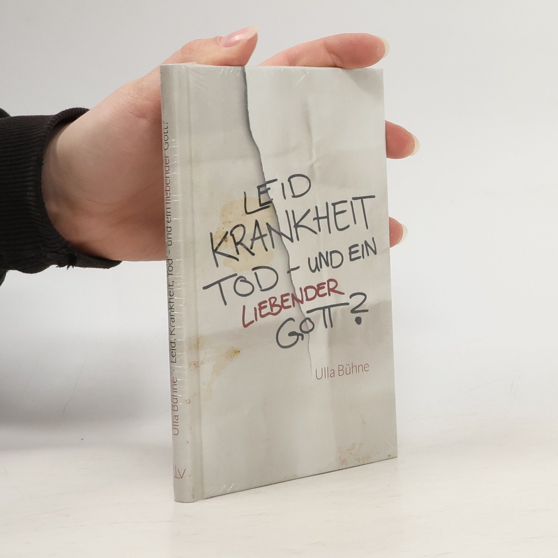 Ulla Bühne Leid, Krankheit, Tod – und ein liebender Gott?