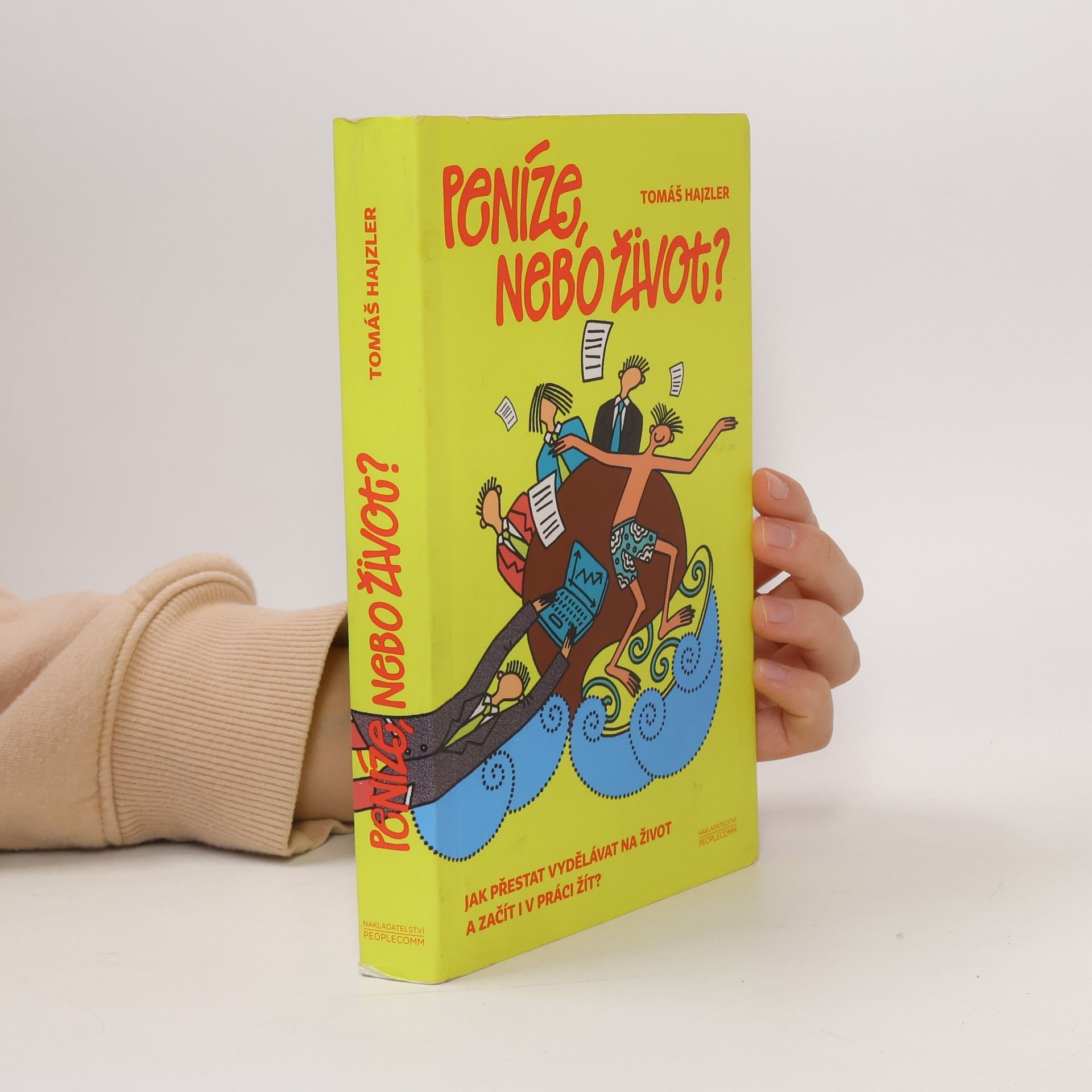 Tomáš Hajzler Peníze, nebo život? Jak přestat vydělávat na život a začít i v práci žít