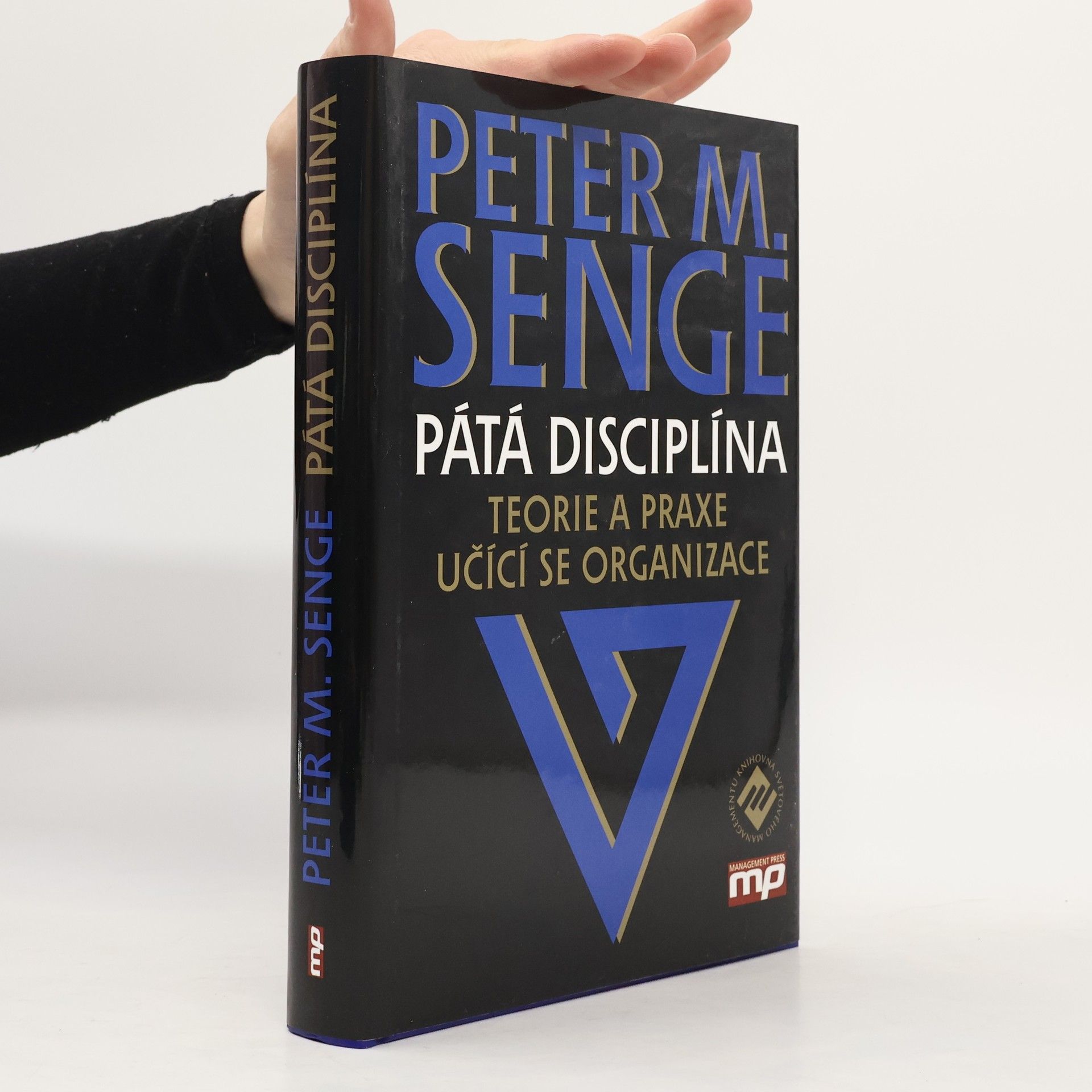 Peter M. Senge Pátá disciplína: Teorie a praxe učící se organizace