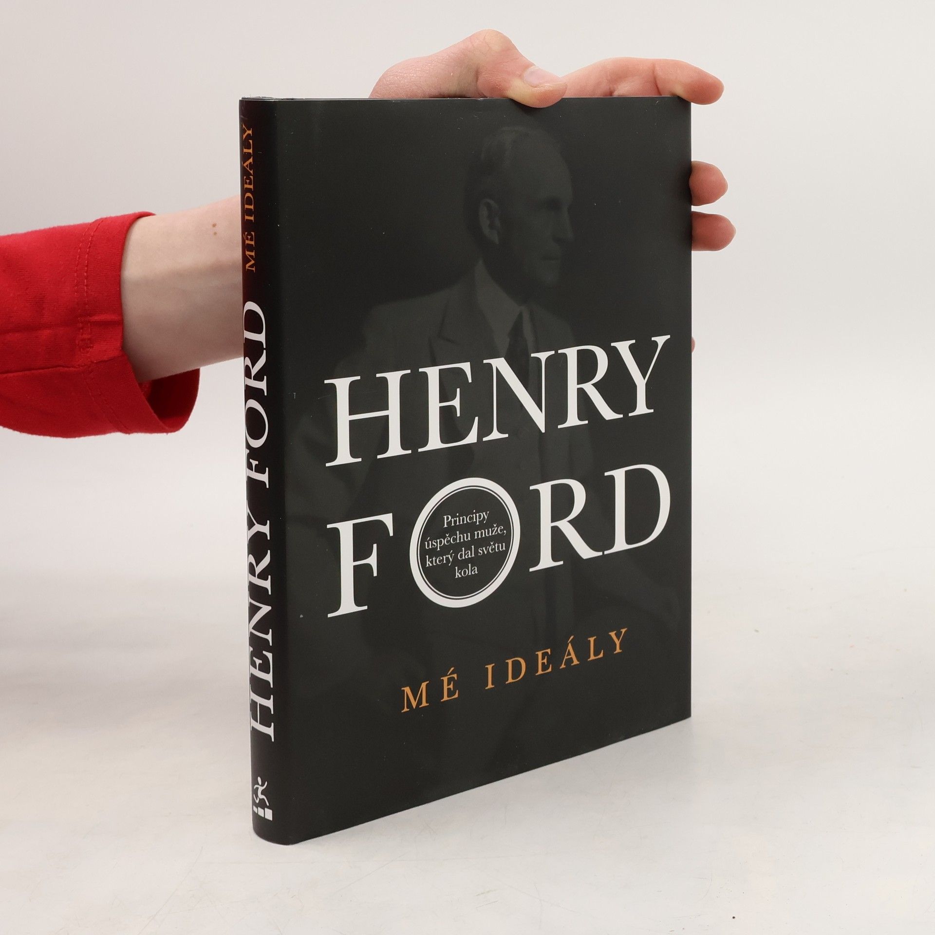 Henry Ford Mé ideály : principy úspěchu muže, který dal světu kola