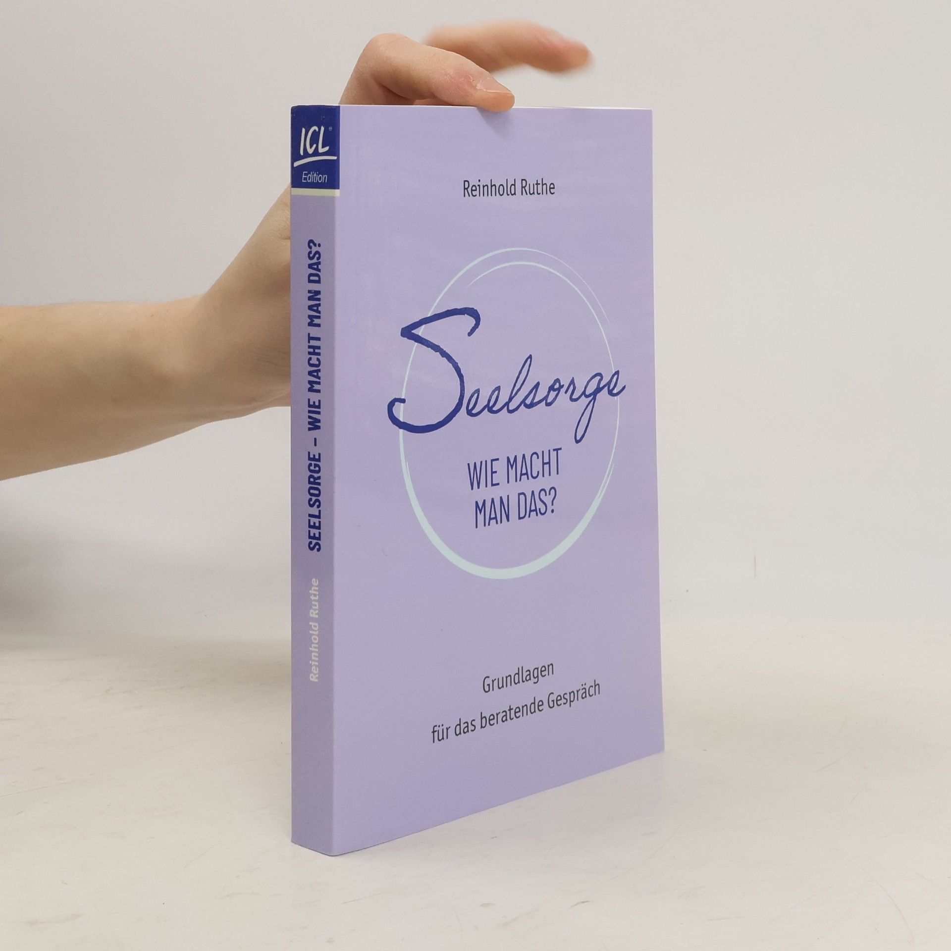 Reinhold Ruthe Seelsorge - wie macht man das?: Grundlagen für das beratende Gespräch