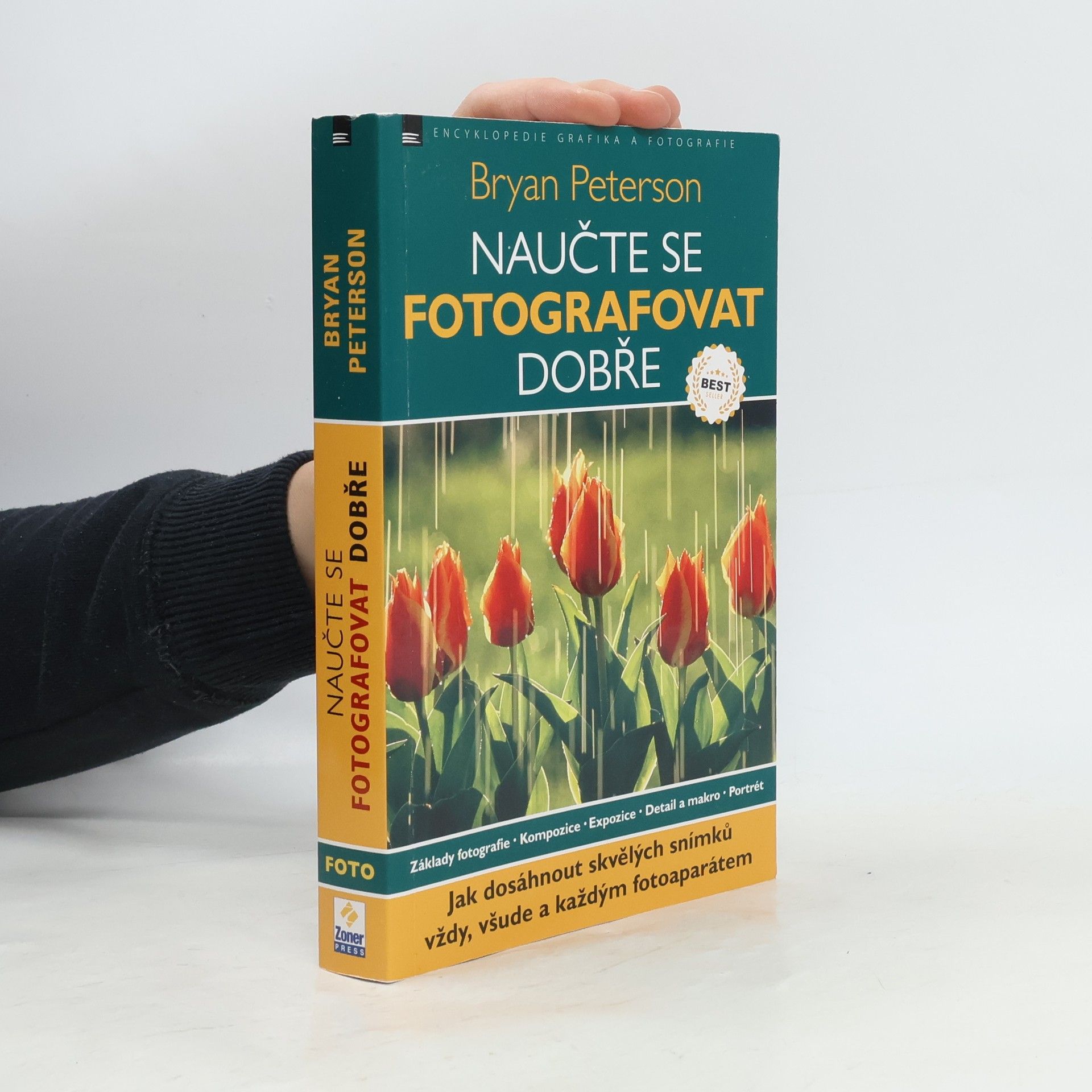 Bryan Peterson Naučte se fotografovat dobře: Jak dosáhnout skvělých snímků vždy, všude a každým fotoaparátem