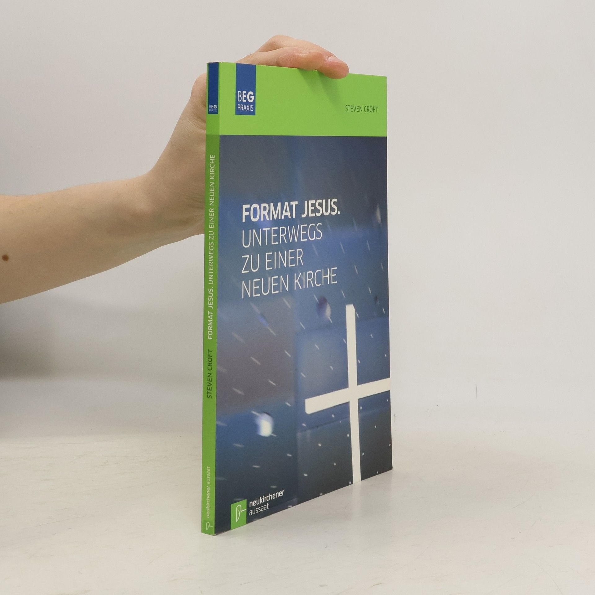 Steven Croft Beiträge zu Evangelisation und Gemeindeentwicklung Praxis: Format Jesus. Unterwegs zu einer neuen Kirche