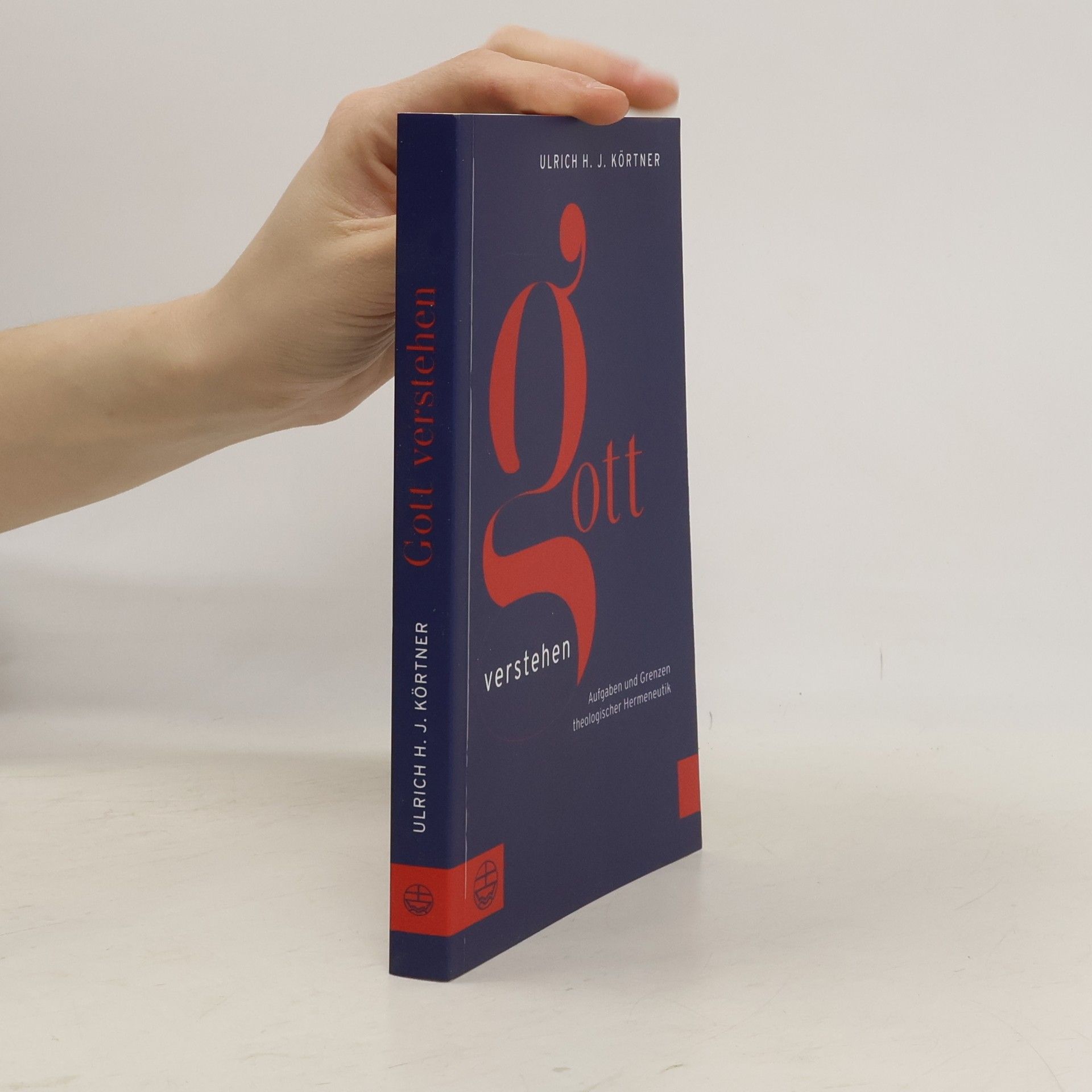 Ulrich H. J. Körtner Gott verstehen