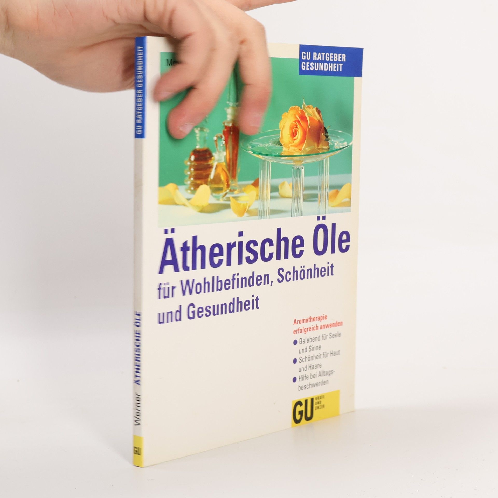 Monika Werner Ätherische Öle für Wohlbefinden, Schönheit und Gesundheit