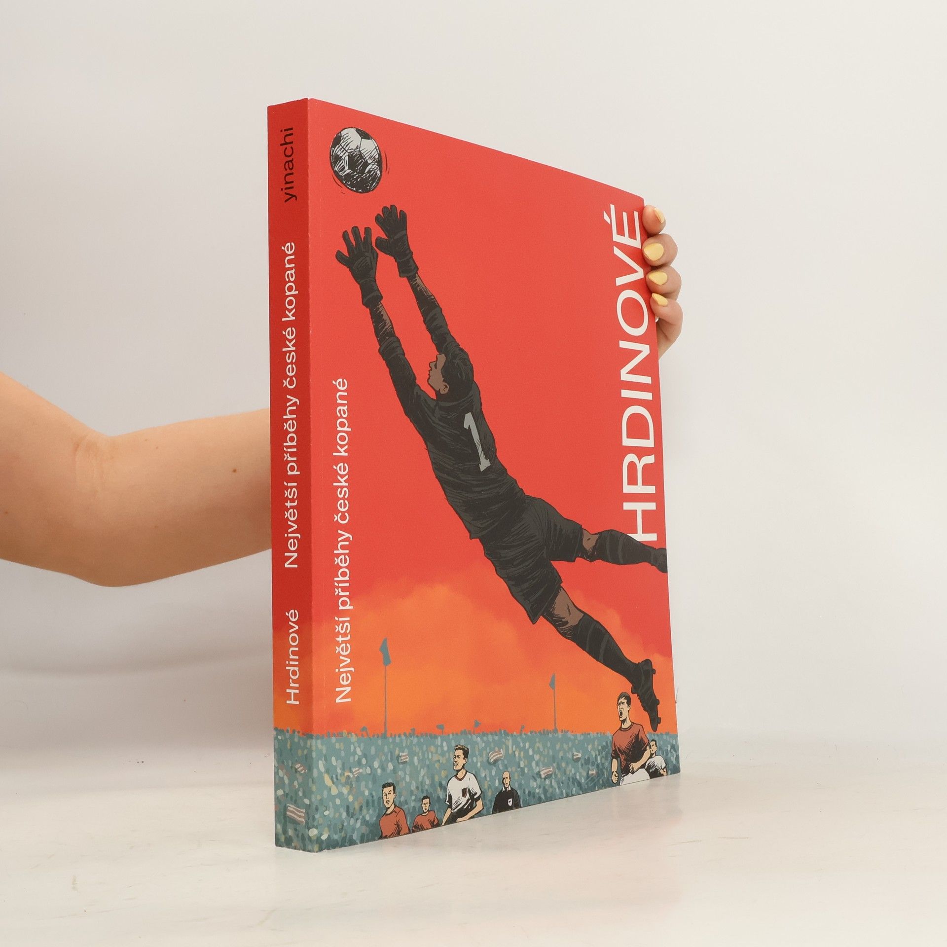 Ondřej Horák Hrdinové. Největší příběhy české kopané