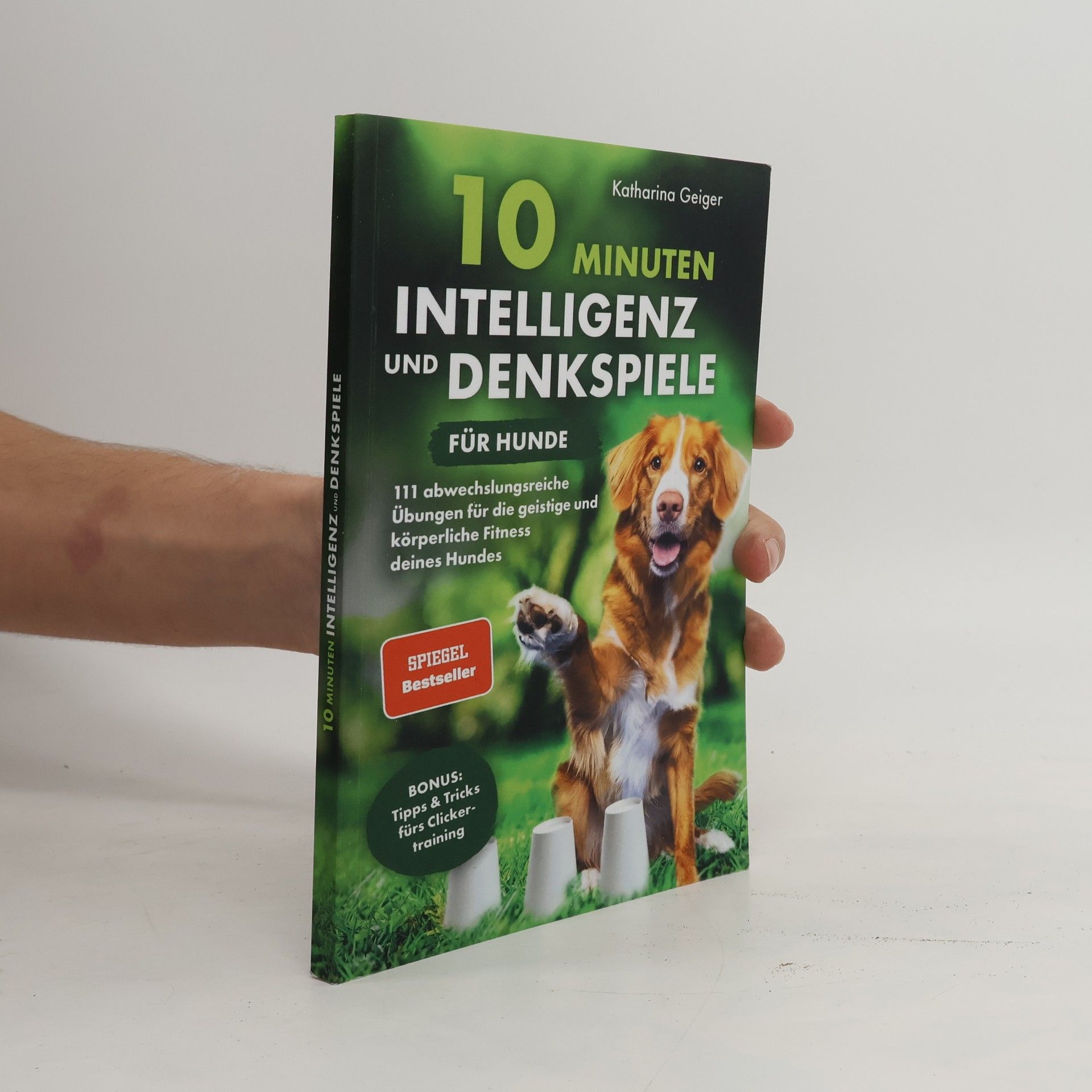 10 Minuten Intelligenz- und Denkspiele für Hunde. 111 abwechslungsreiche Übungen für die geistige und körperliche Fitness deines Hundes