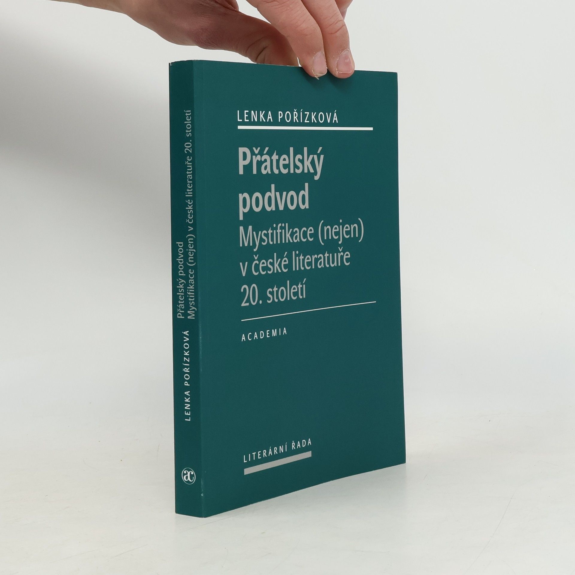 Lenka Pořízková Přátelský podvod. Mystifikace (nejen) v české literatuře 20. století