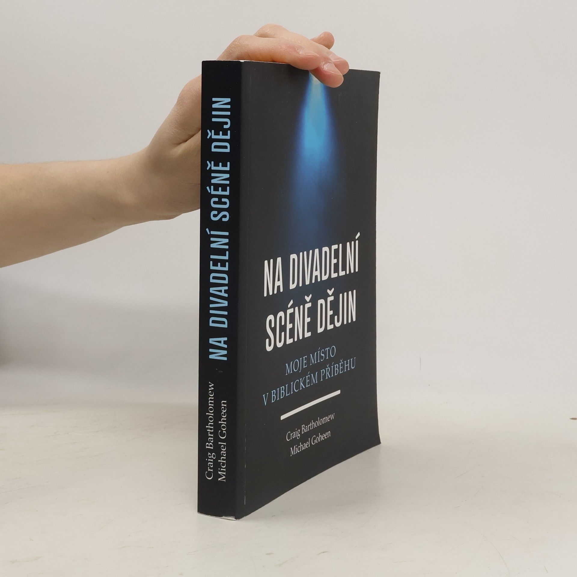 Craig G. Bartholomew Na divadelní scéně dějin. Mmoje místo v biblickém příběhu