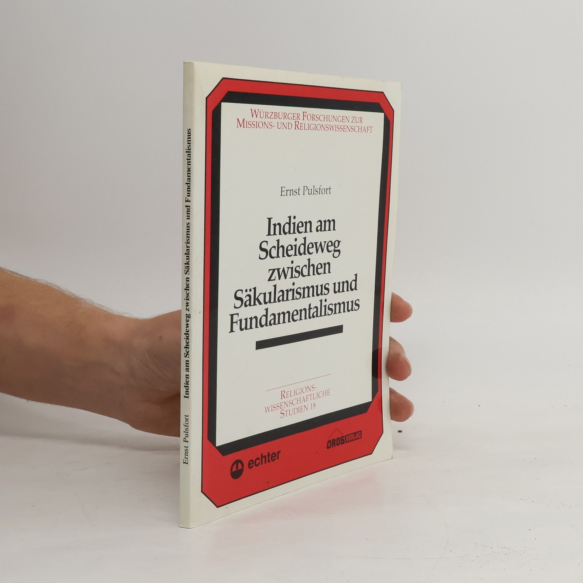 Ernst Pulsfort Religionswissenschaftliche Studien - 18: Indien am Scheideweg zwischen Säkularismus und Fundamentalismus