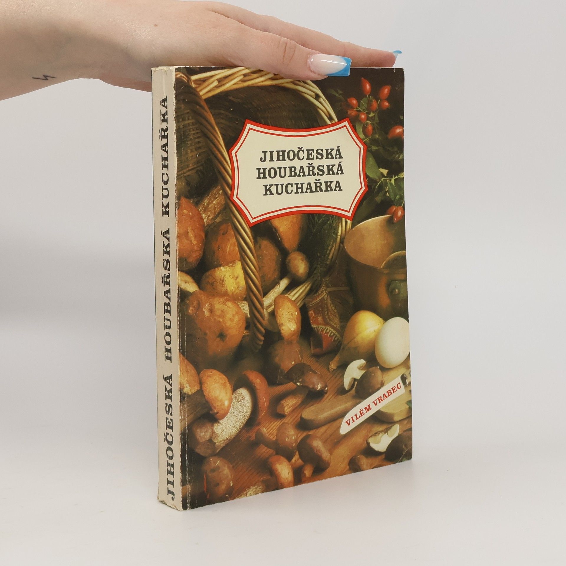 Vilém Vrabec Jihočeská houbařská kuchařka