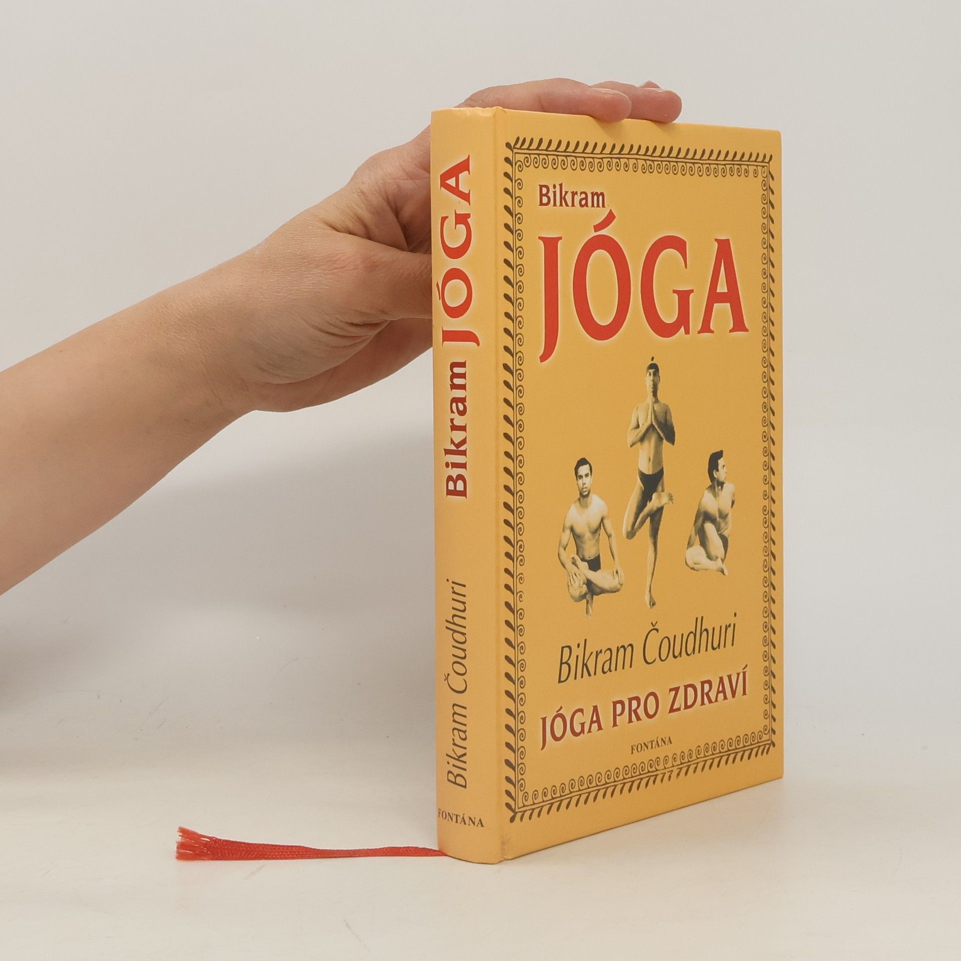 Bikram Choudhury Bikram jóga: Cesta k dokonalé fyzické kondici, pevnému zdraví a duševní vyrovnanosti