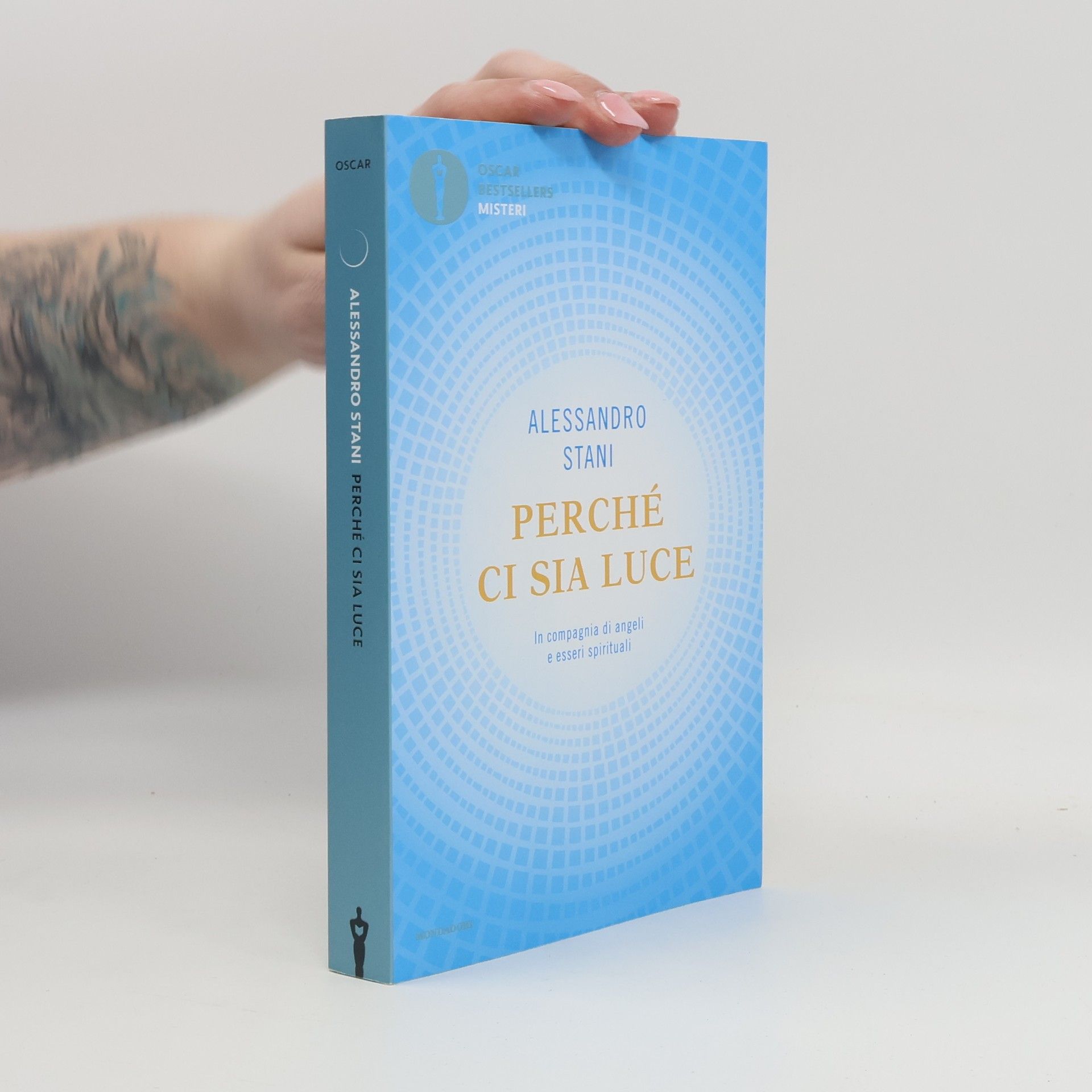 Alessandro Stani Oscar Bestsellers Misteri: Perché ci sia luce. In compagnia di angeli e esseri spirituali