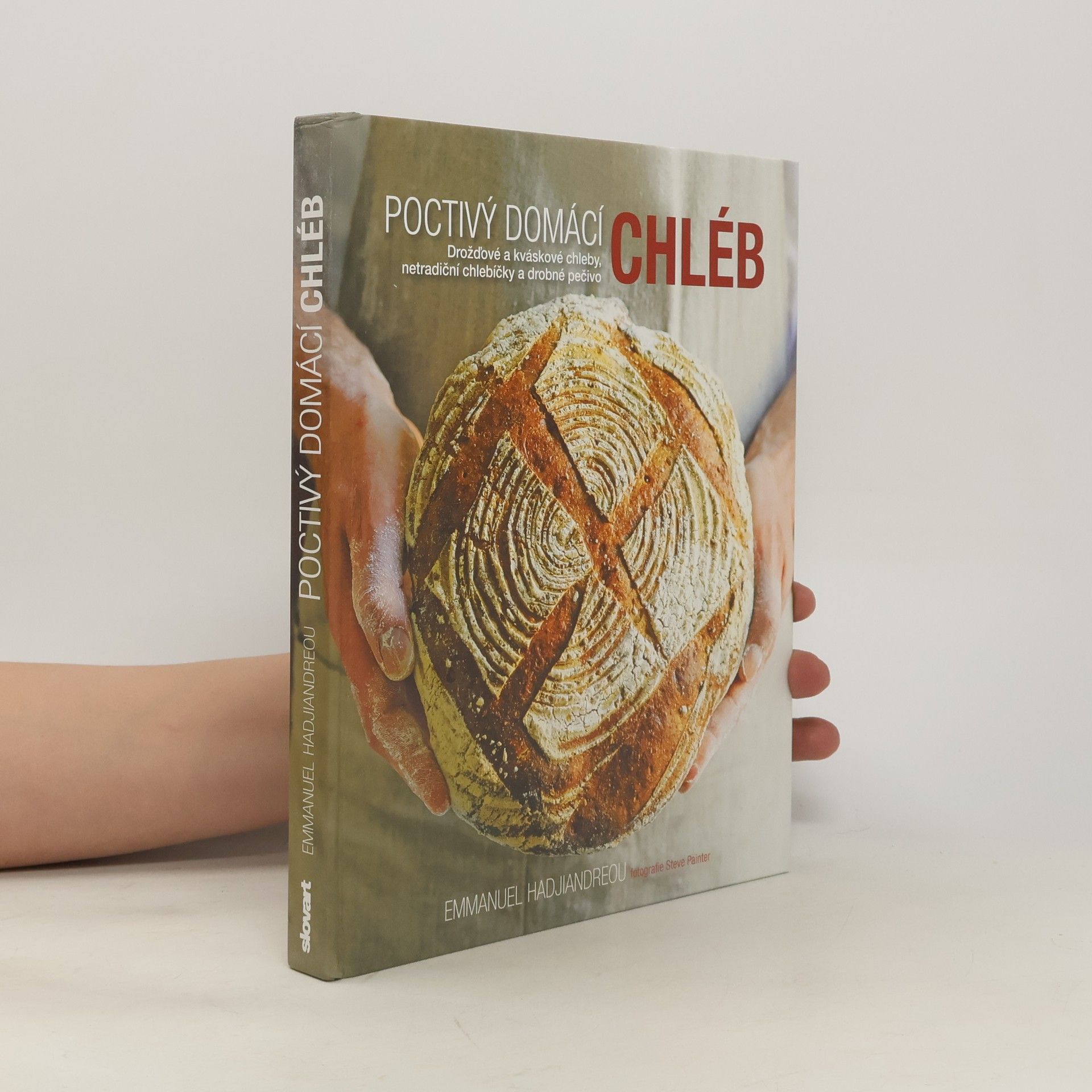 Emmanuel Hadjiandreou Poctivý domácí chléb : drožďové a kváskové chleby, netradiční chlebíčky a drobné pečivo